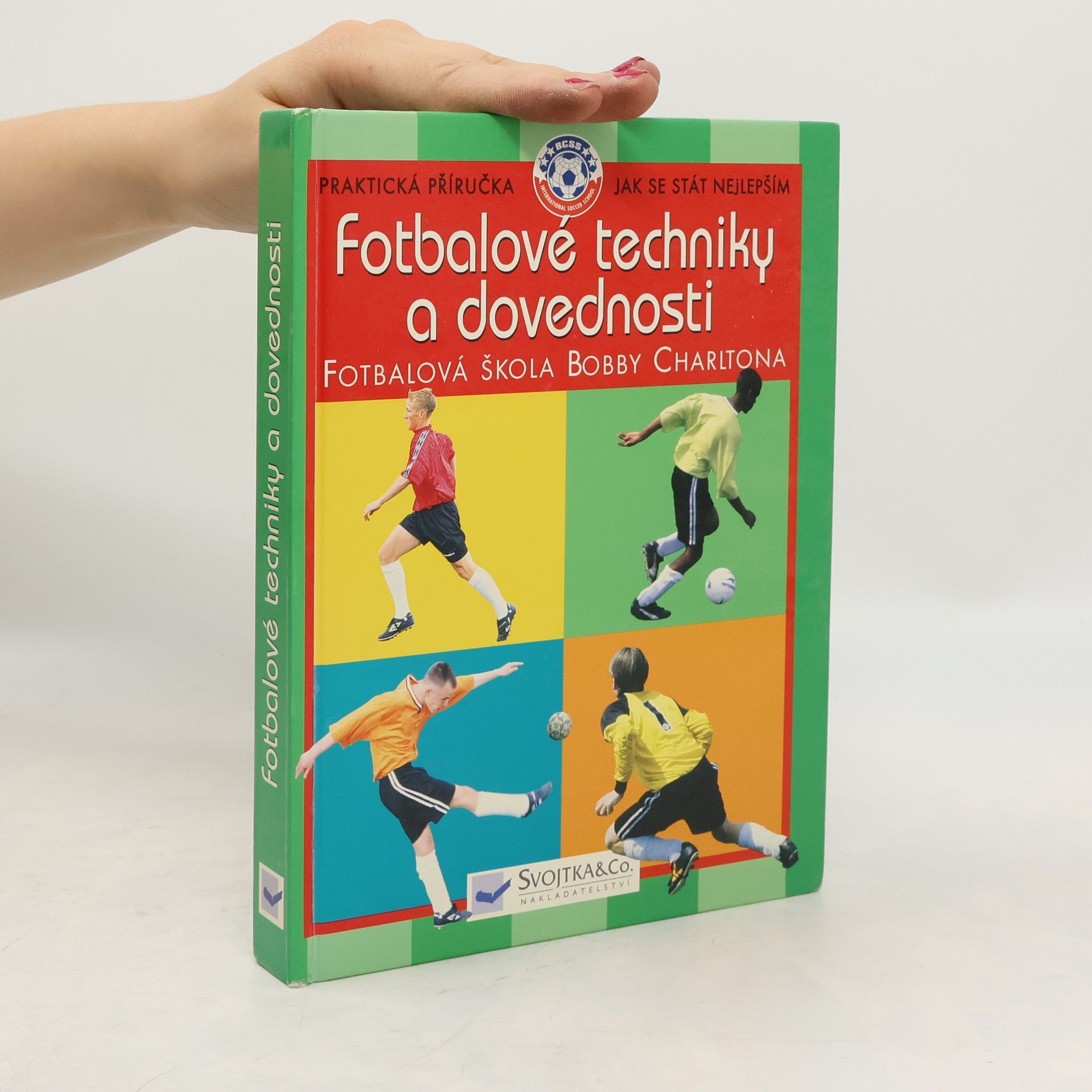 Collectif d'auteurs Fotbalové techniky a dovednosti: Ve spolupráci s Fotbalovou školou Bobbyho Charltona Fotbalová škola Bobby Charltona