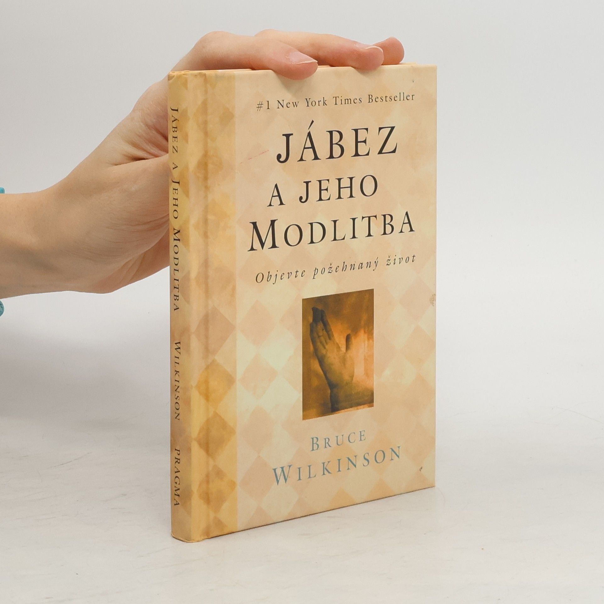 Bruce Wilkinson Jábez a jeho modlitba: Objevte požehnaný život