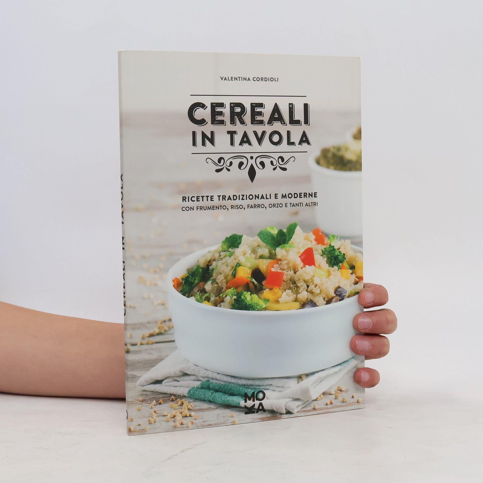 Valentina Cordioli Cereali in tavola. Ricette tradizionali e moderne con frumento, riso, farro, orzo e tanti altri