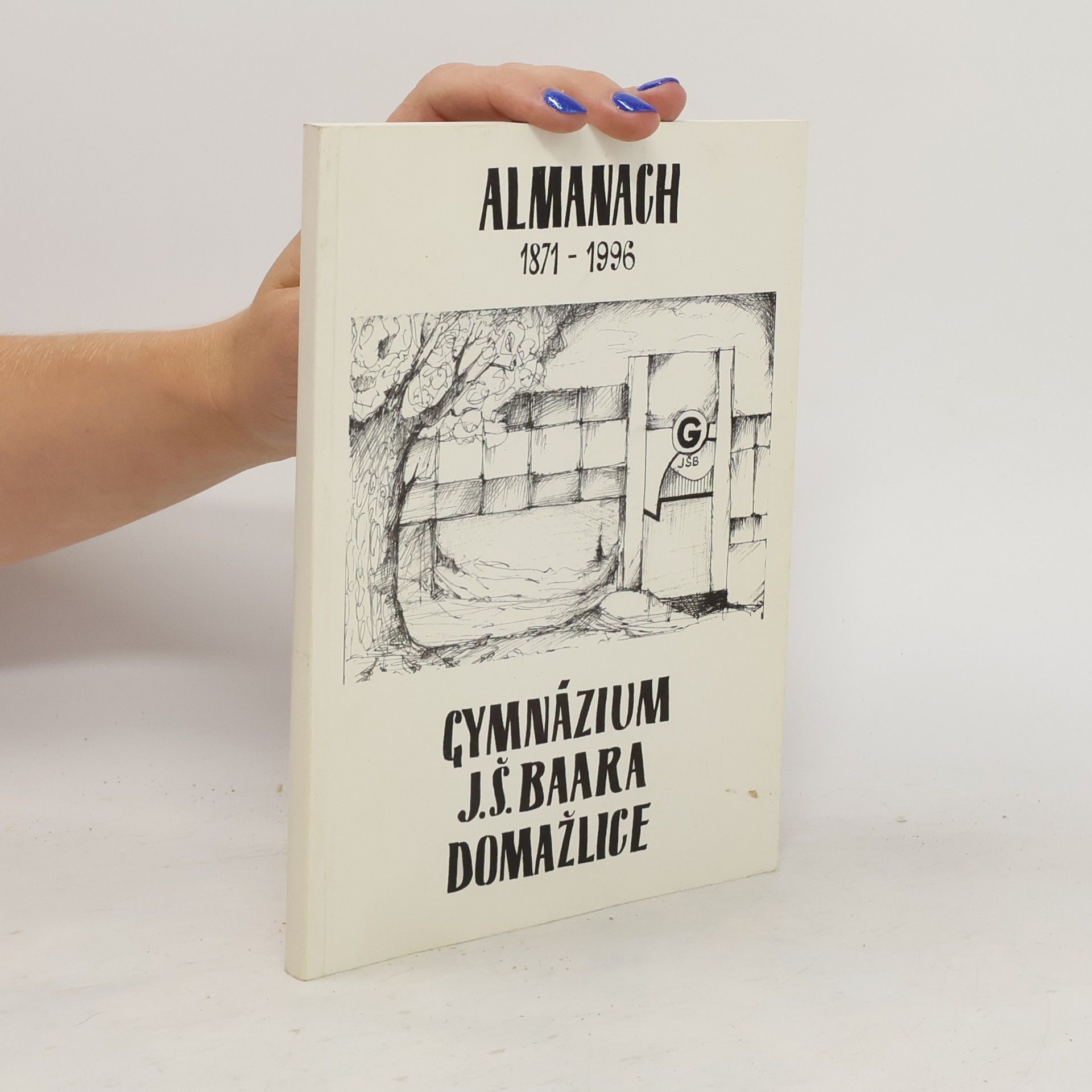 Kolektiv autorů Almanach 1871-1996. Gymnázium J. Š Baara. Domažlice