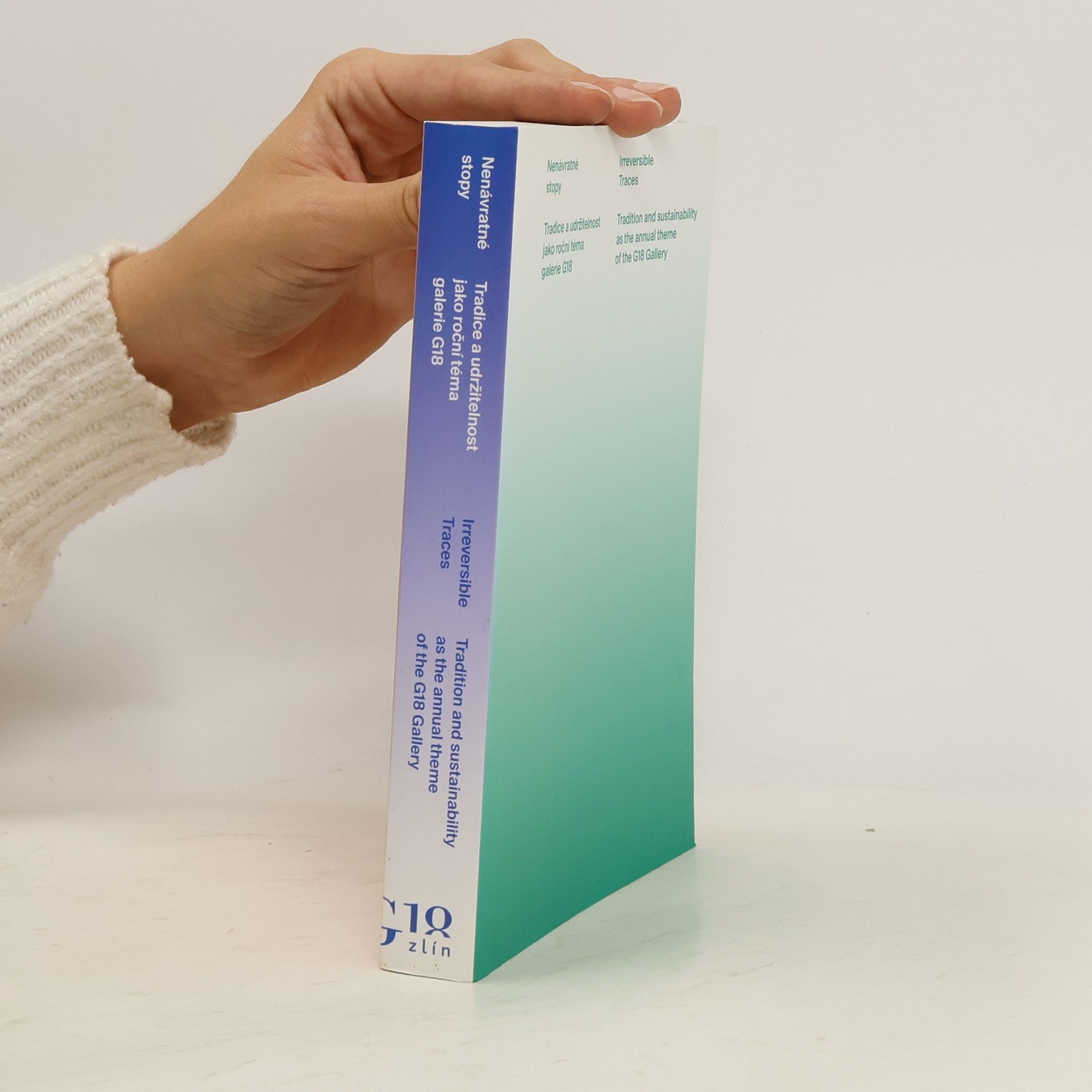 AA.VV. Nenávratné stopy : tradice a udržitelnost jako roční téma galerie G18 = Irreversible traces : tradition and sustainability as the annual theme of the G18 Gallery