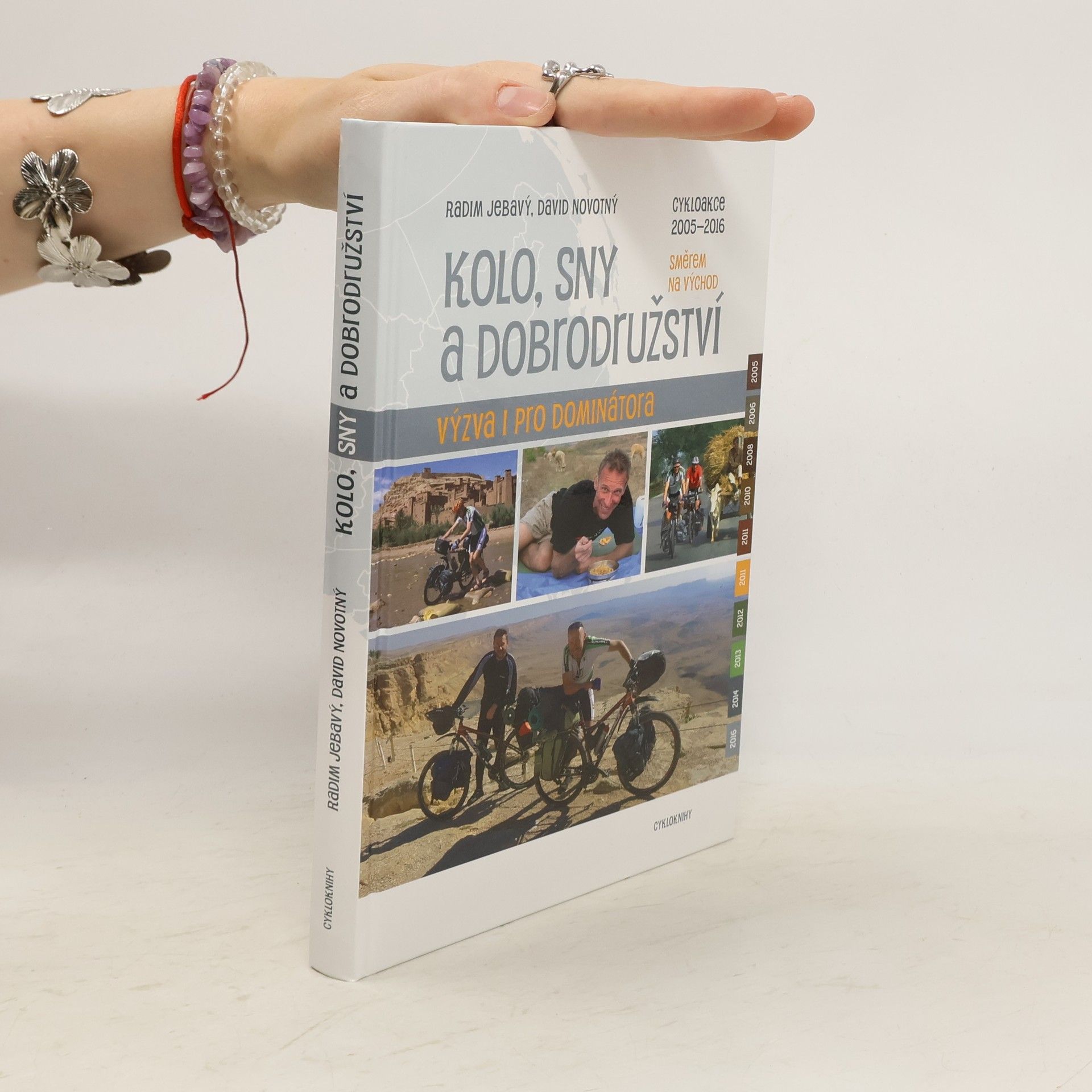 Kolo, sny a dobrodružství : výzva i pro Dominátora : cykloakce 2005-2016 směrem na východ