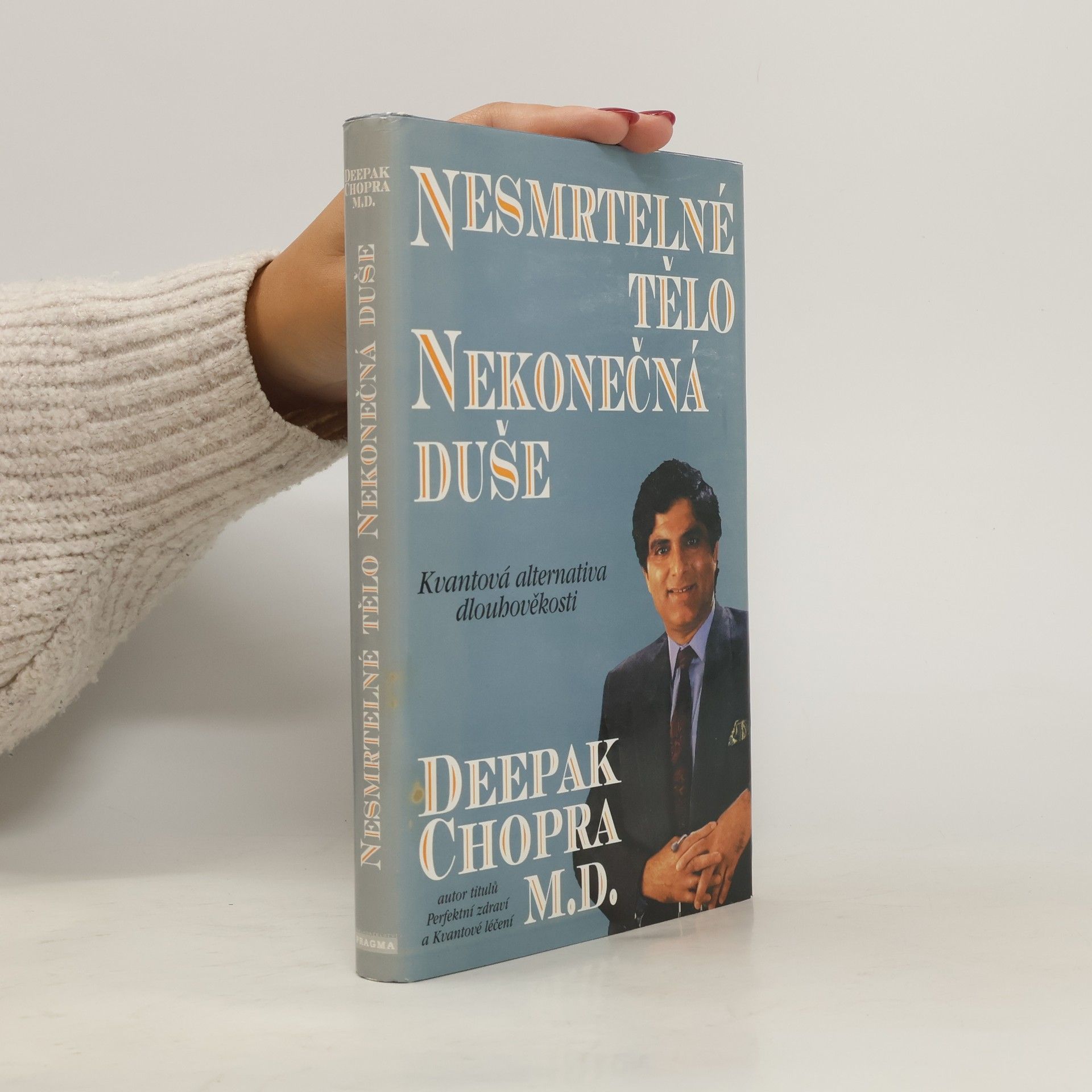 Deepak Chopra Nesmrtelné tělo, nekonečná duše : kvantová alternativa dlouhověkosti