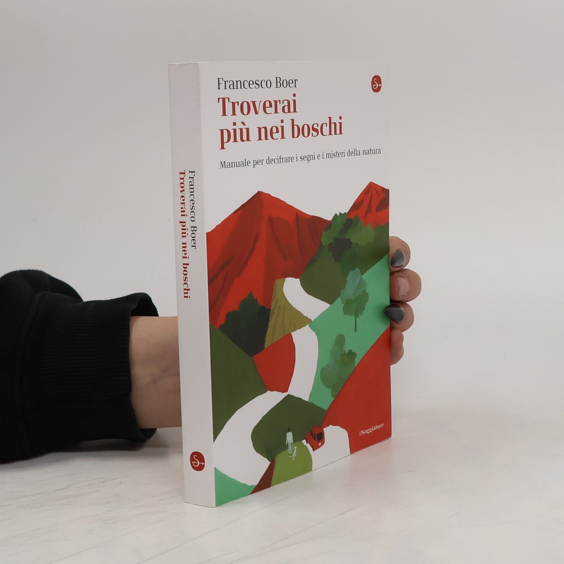 Troverai più nei boschi. Manuale per decifrare i misteri e i segni della natura