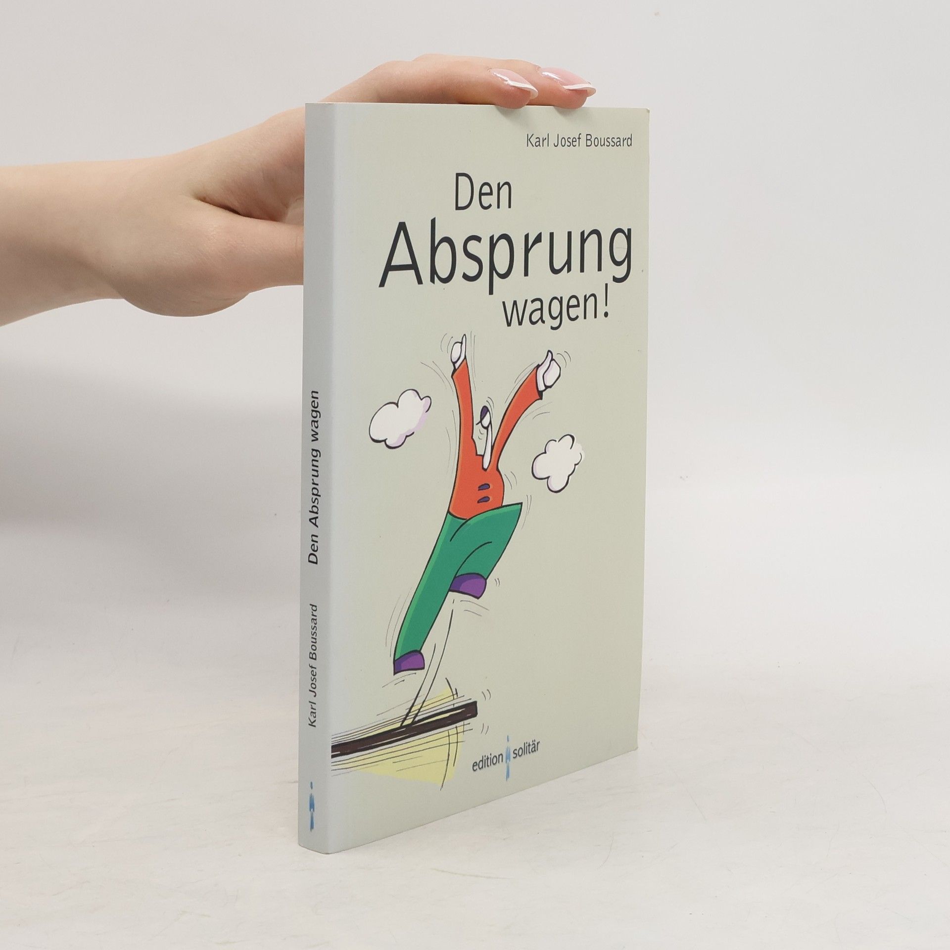Karl Josef Boussard Den Absprung wagen!