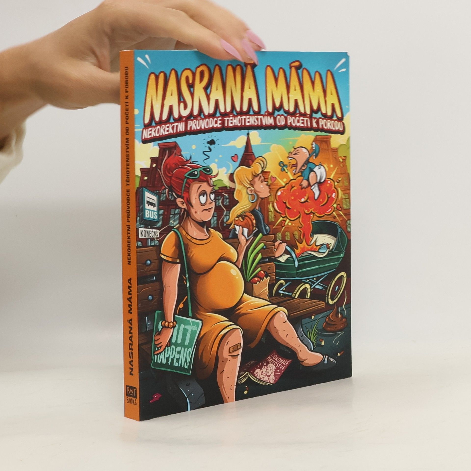 Nasraná máma - Nekorektní průvodce těhotenstvím od početí k porodu