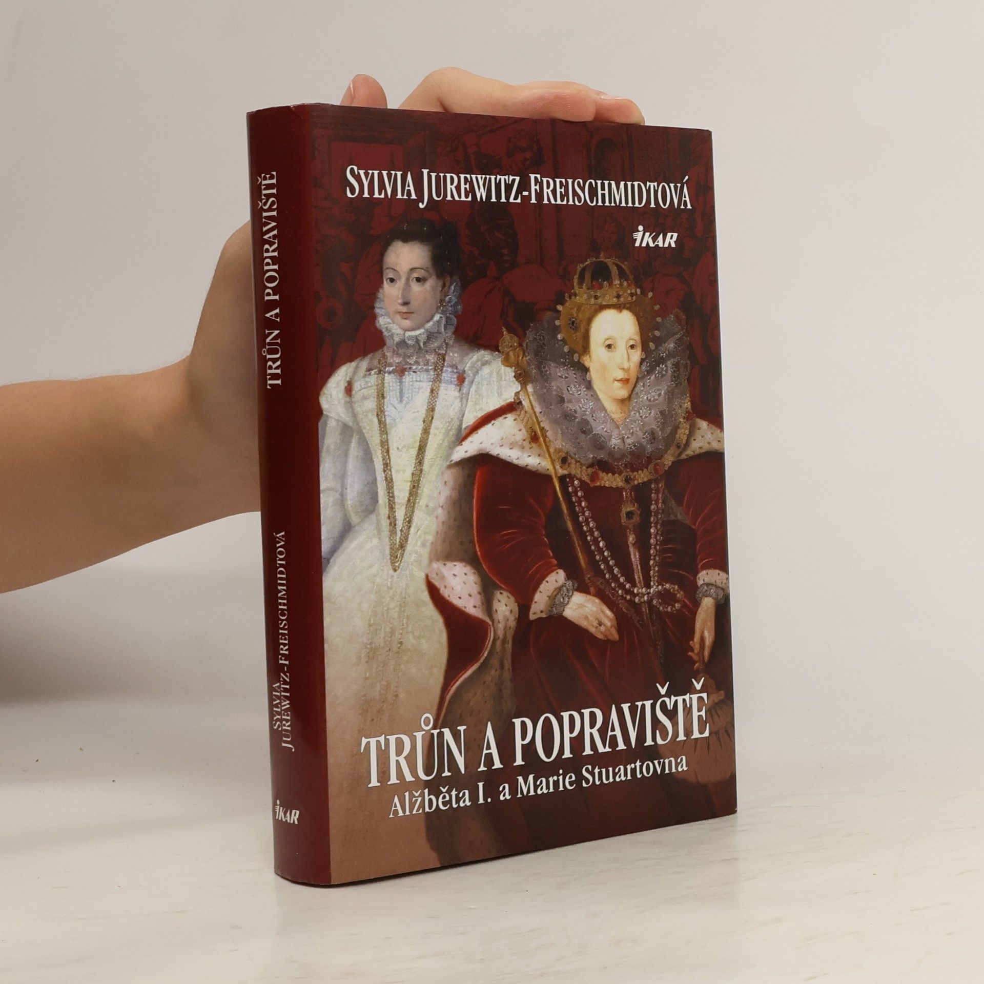 Trůn a popraviště : Alžběta I. a Marie Stuartovna