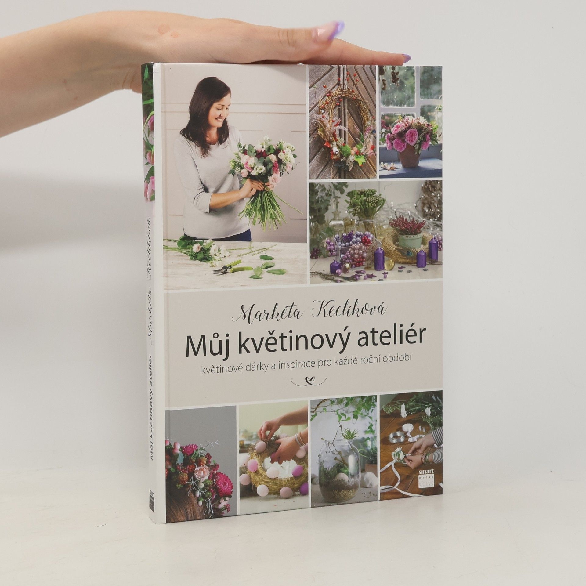 Markéta Keclíková Můj květinový ateliér. Květinové dárky a inspirace pro každé roční období