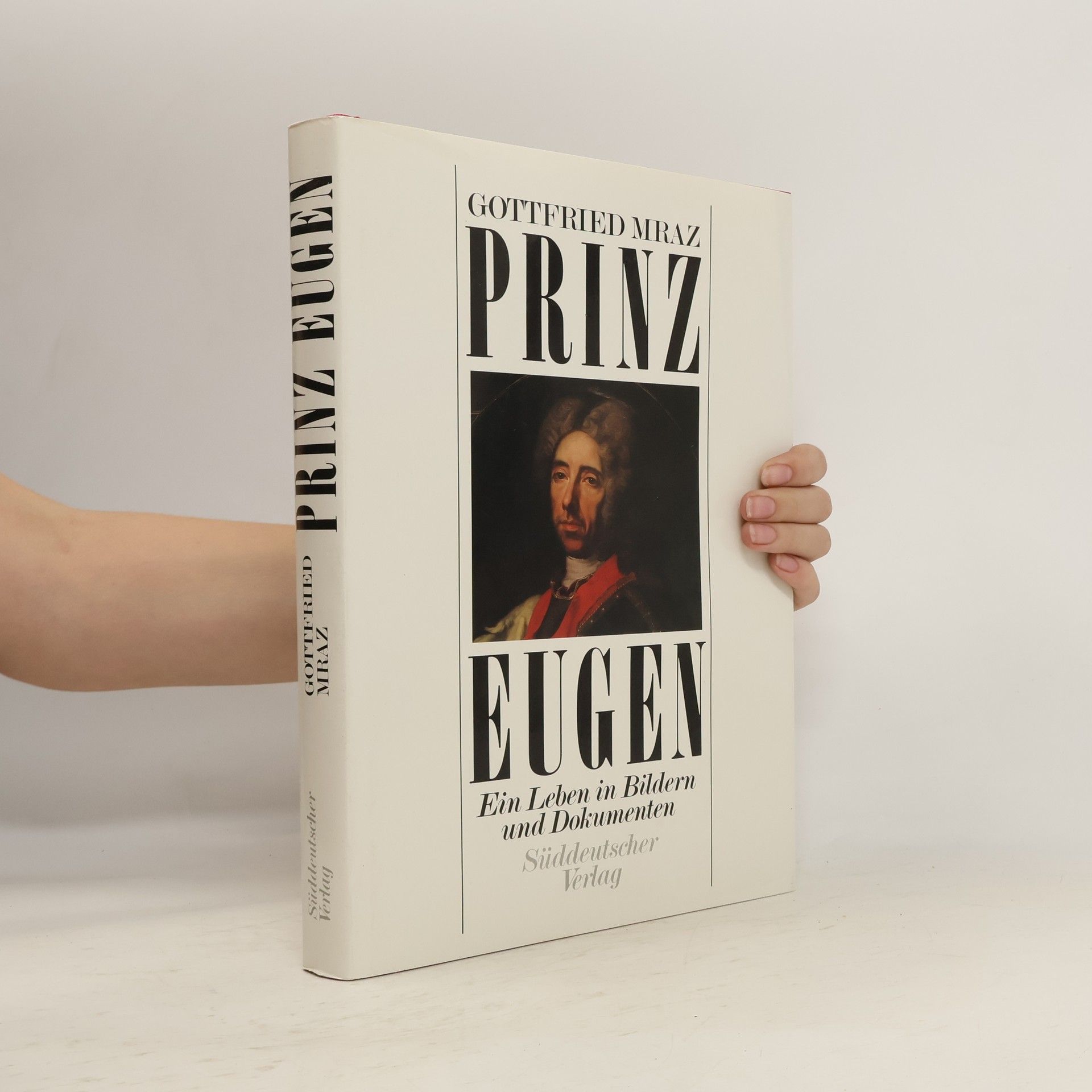 Prinz Eugen. Ein Leben in Bildern und Dokumenten