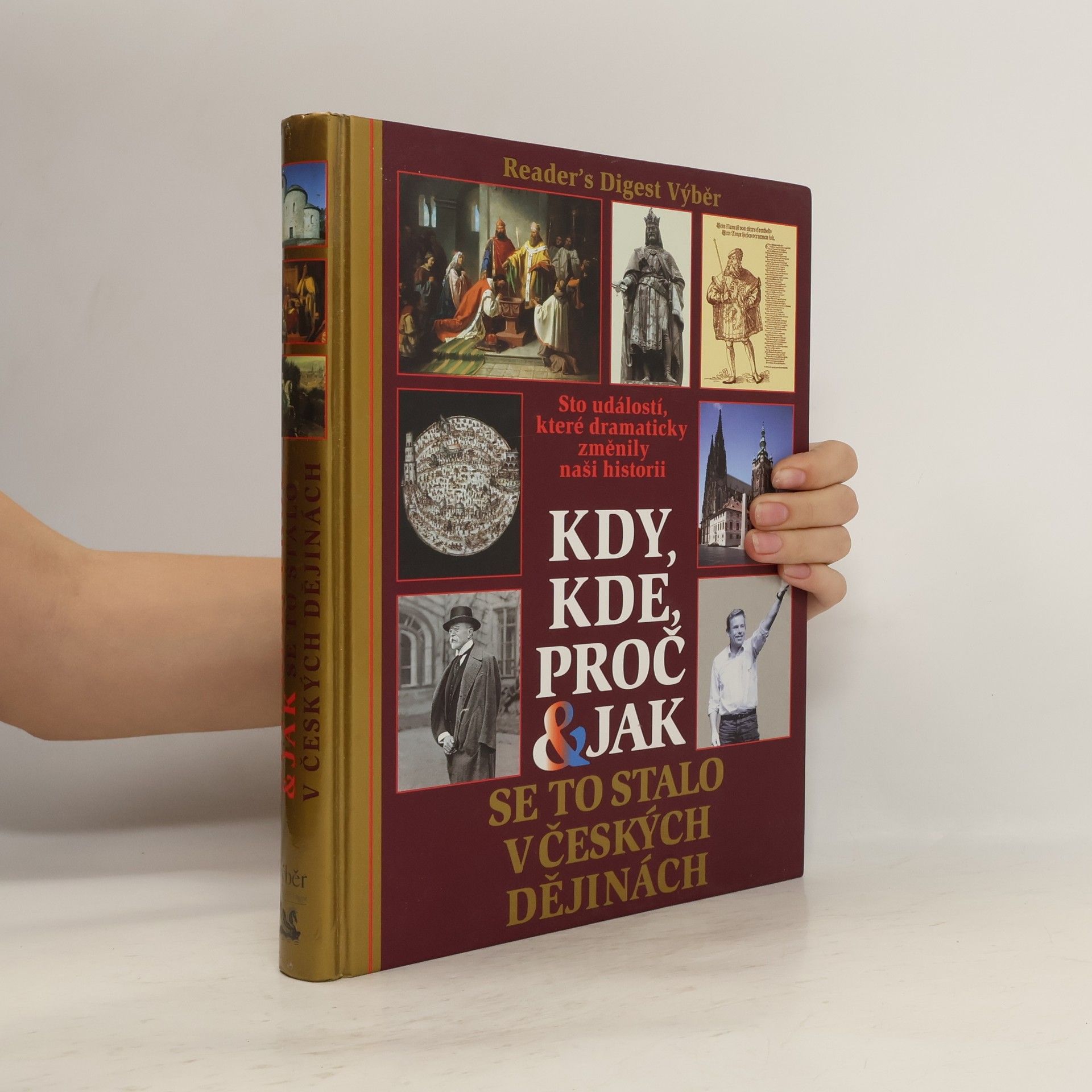 Kolektiv autorů Kdy, kde, proč & jak se to stalo v českých dějinách. Sto událostí, které dramaticky změnily naši historii