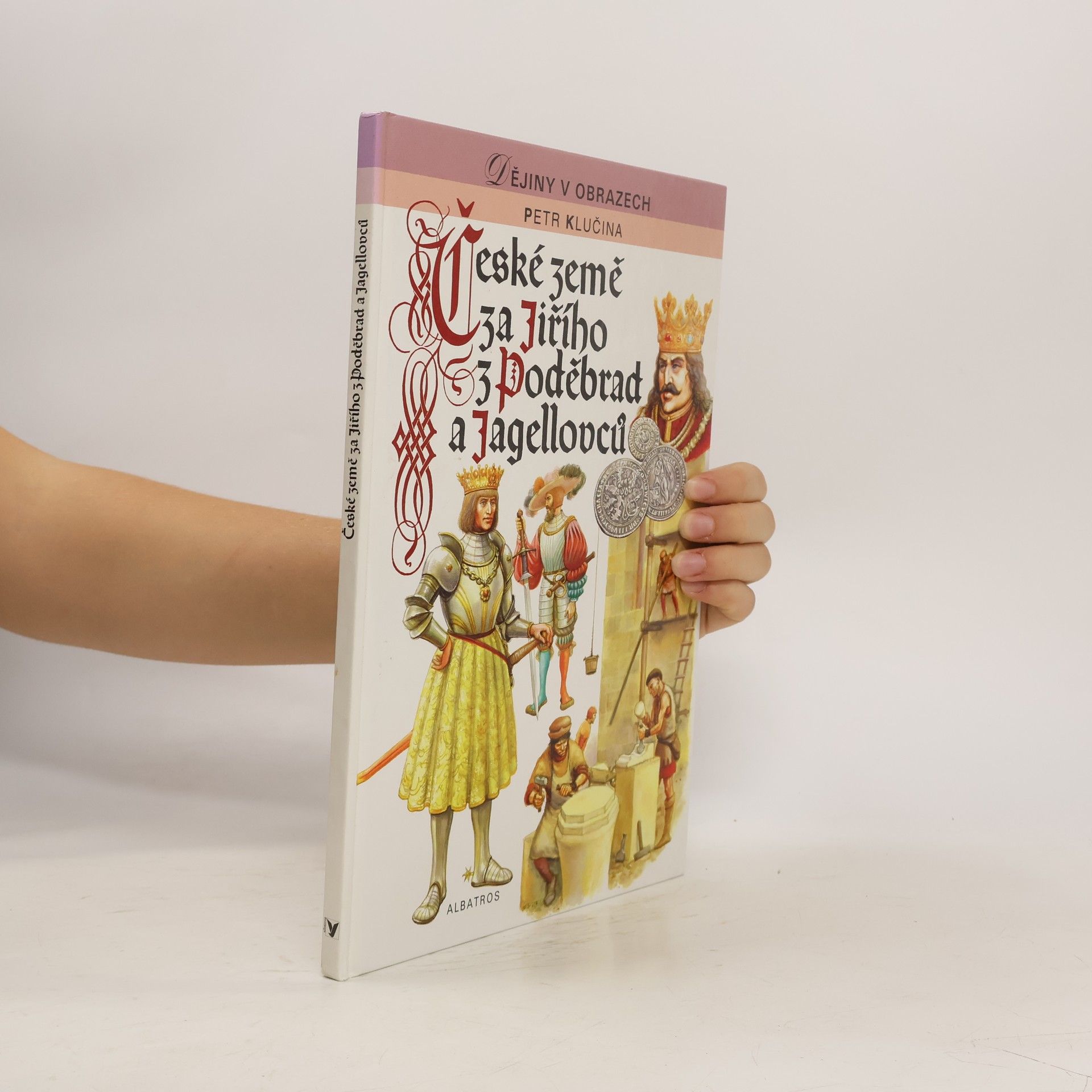 Petr Klučina České země za Jiřího z Poděbrad a Jagellovců