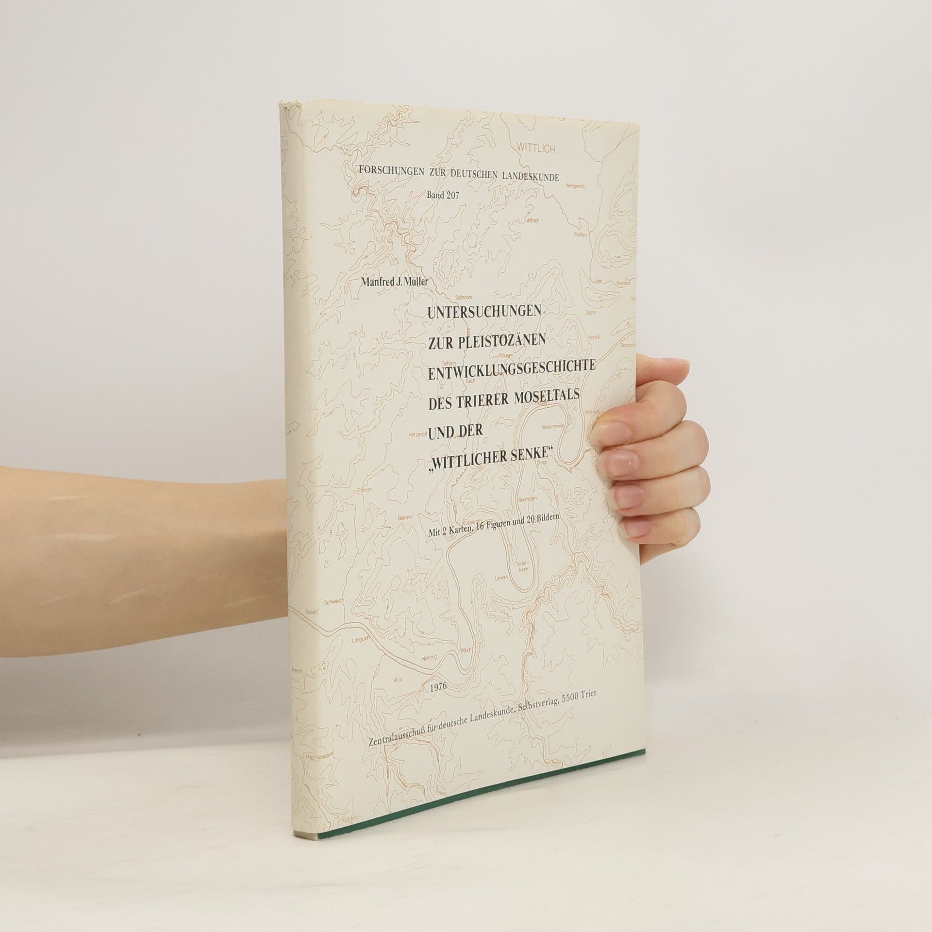 Forschungen zur deutschen Landeskunde - 207: Untersuchungen zur pleistozänen Entwicklungsgeschichte des Trierer Moseltals und der „Wittlicher Senke“