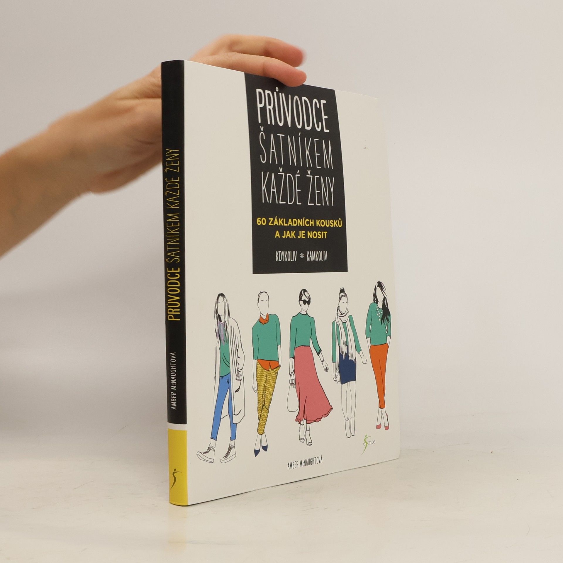 Amber McNaught Průvodce šatníkem každé ženy : 60 základních kousků a jak je nosit kdykoliv, kamkoliv