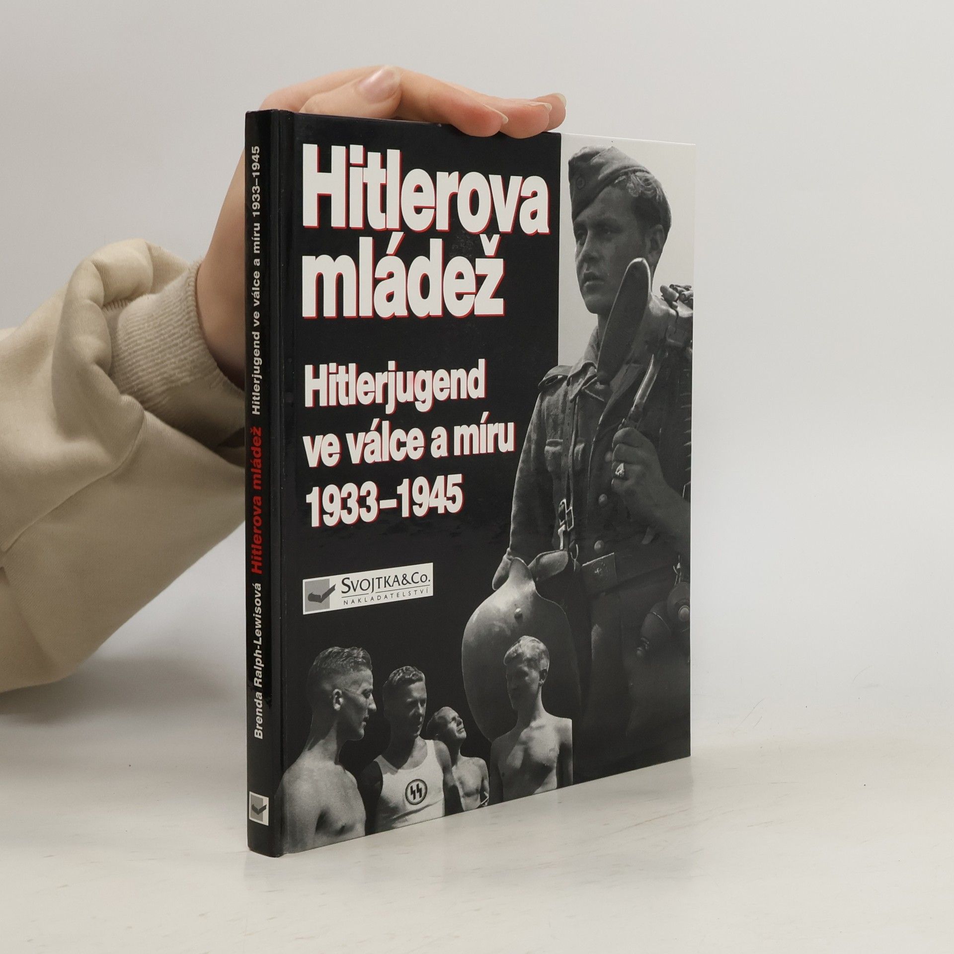 Brenda Ralph Lewis Hitlerova mládež: Hitlerjugend ve válce a míru 1933–1945