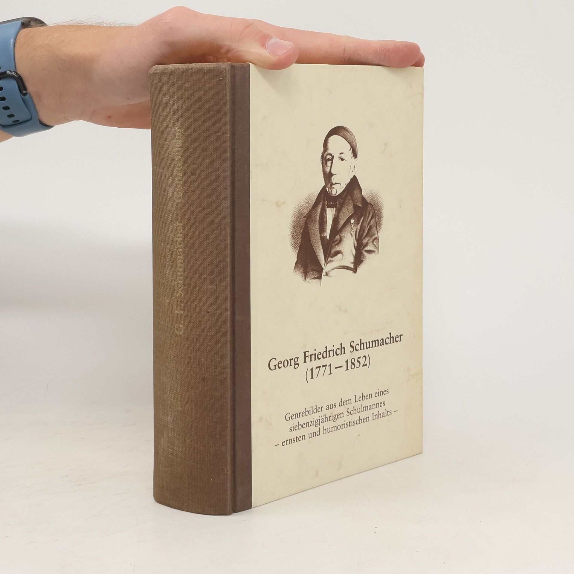 Georg Friedrich Schumacher Genrebilder aus dem Leben eines siebenzigjährigen Schulmannes - ernsten und humoristischen Inhalts