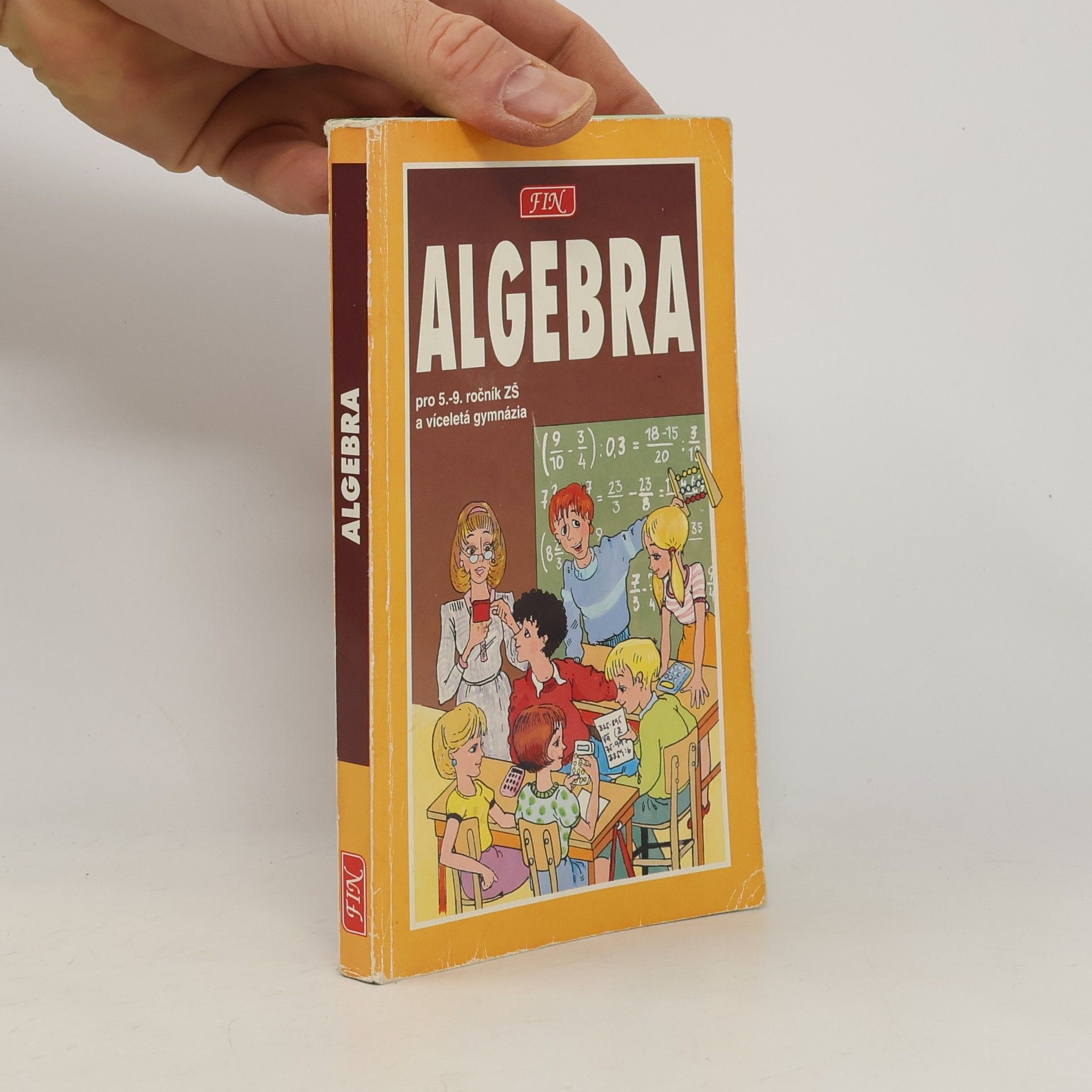 Antonín Šplíchal Algebra pro žáky 5. - 9. tříd ZŠ, studenty víceletých gymnázií a třídy s rozšířenou výukou matematiky