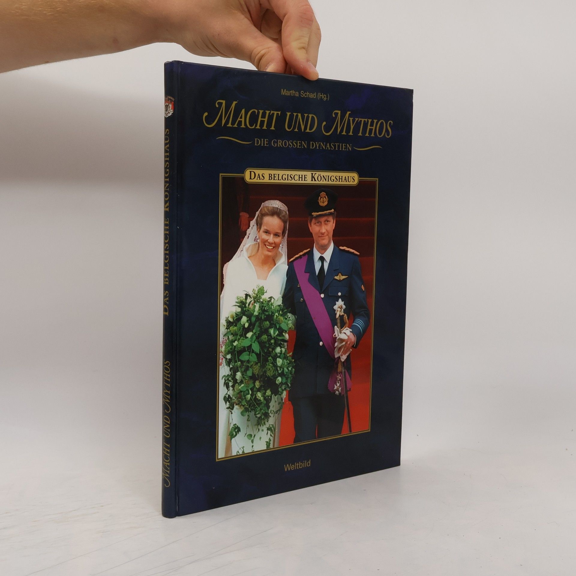 Martha Schad Macht und Mythos die grossen Dynastien. Das belgische Königshaus
