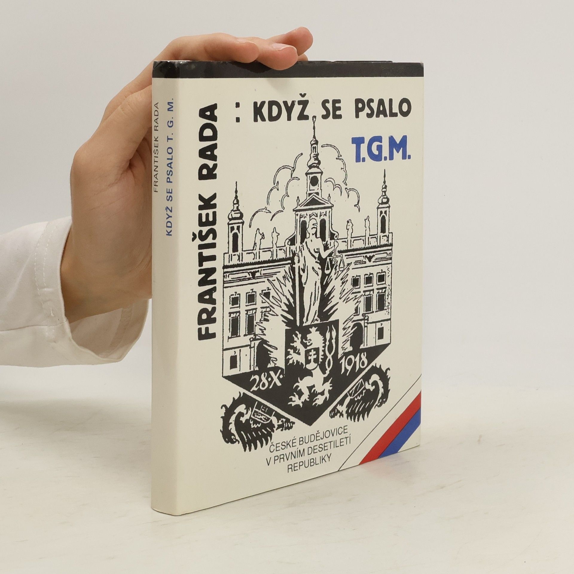 František Rada Když se psalo T.G.M. : České Budějovice v prvním desetiletí republiky
