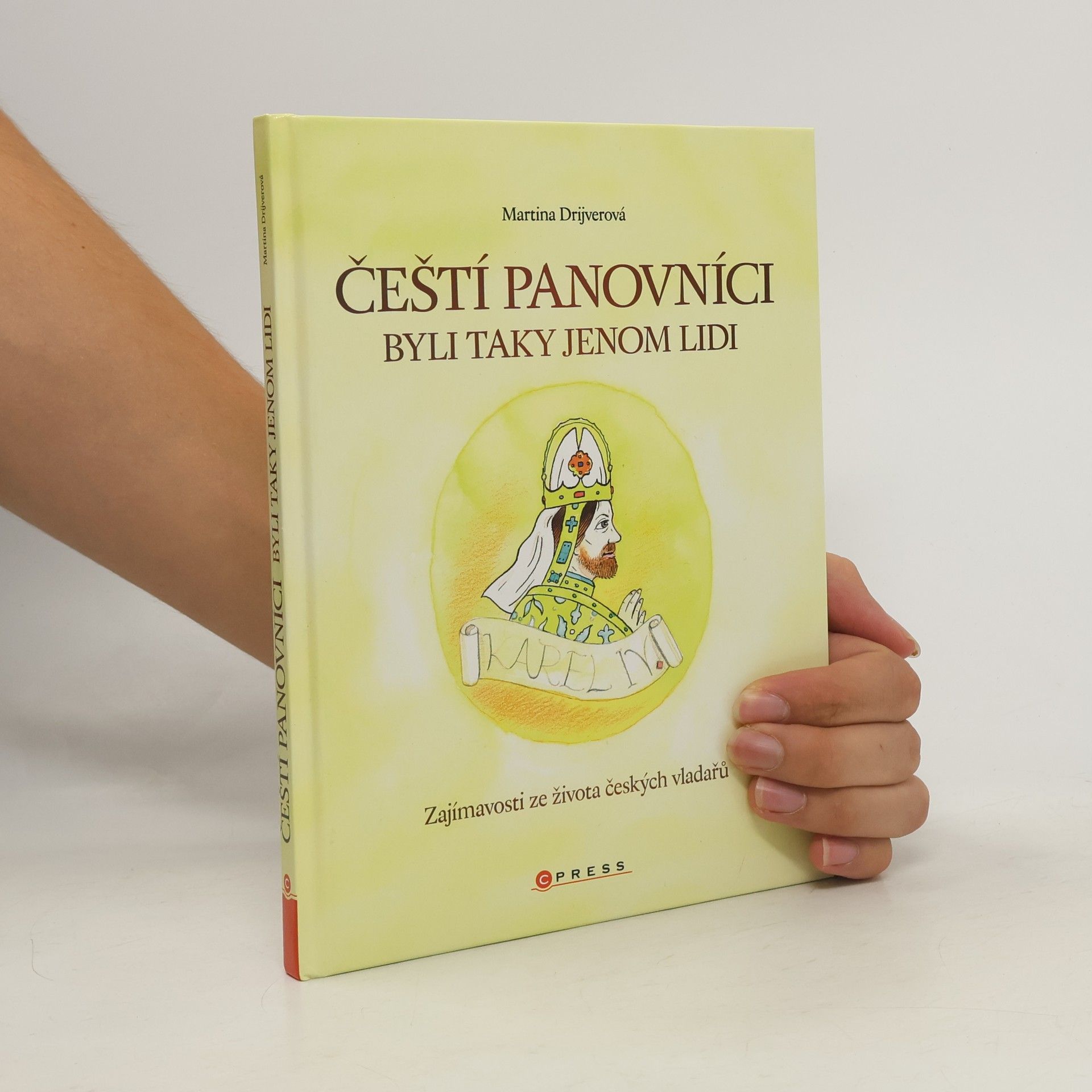 Martina Drijverová Čeští panovníci byli taky jenom lidi: Zajímavosti ze života českých vladařů