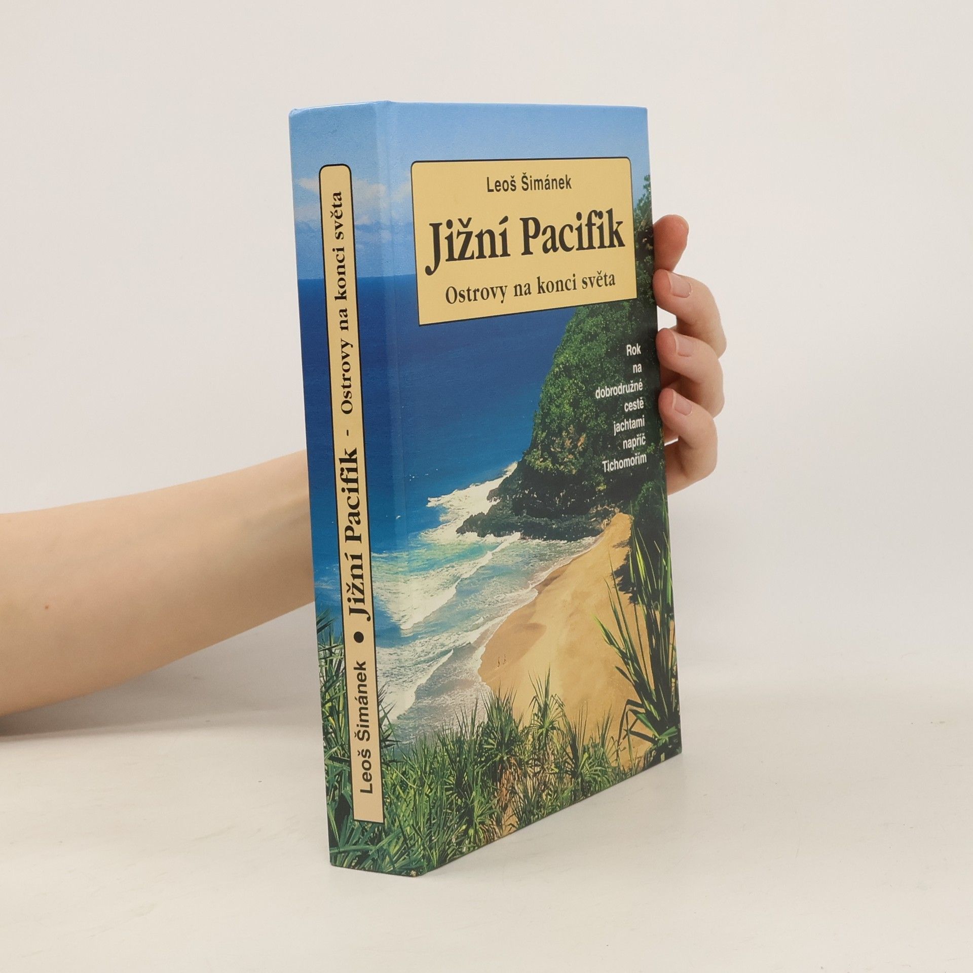 Leoš Šimánek Jižní Pacifik: Ostrovy na konci světa: Rok na dobrodružné cestě napříč Tichomořím