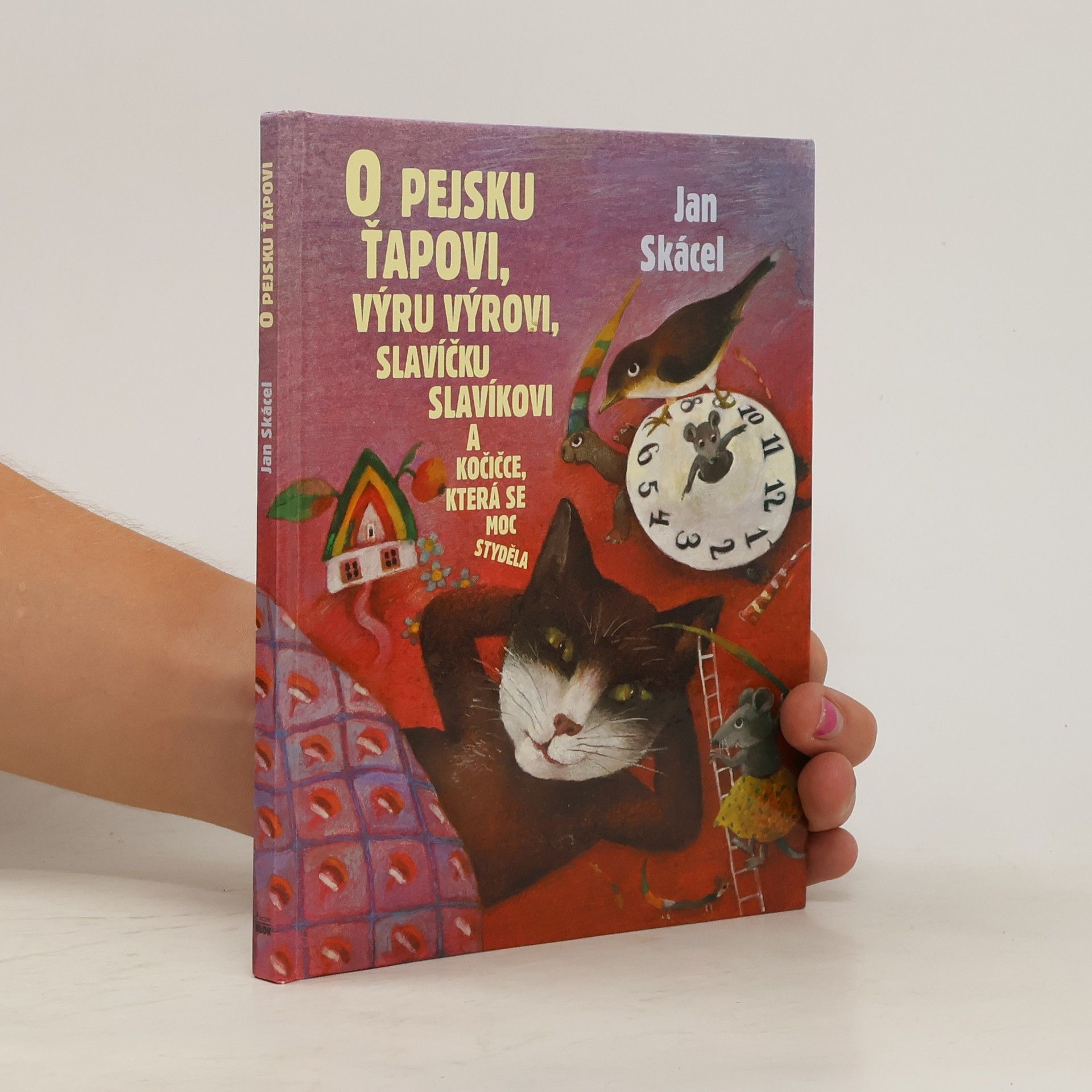 Jan Skácel O pejsku Ťapovi, výru Výrovi, slavíčku Slavíkovi a kočičce, která se moc styděla