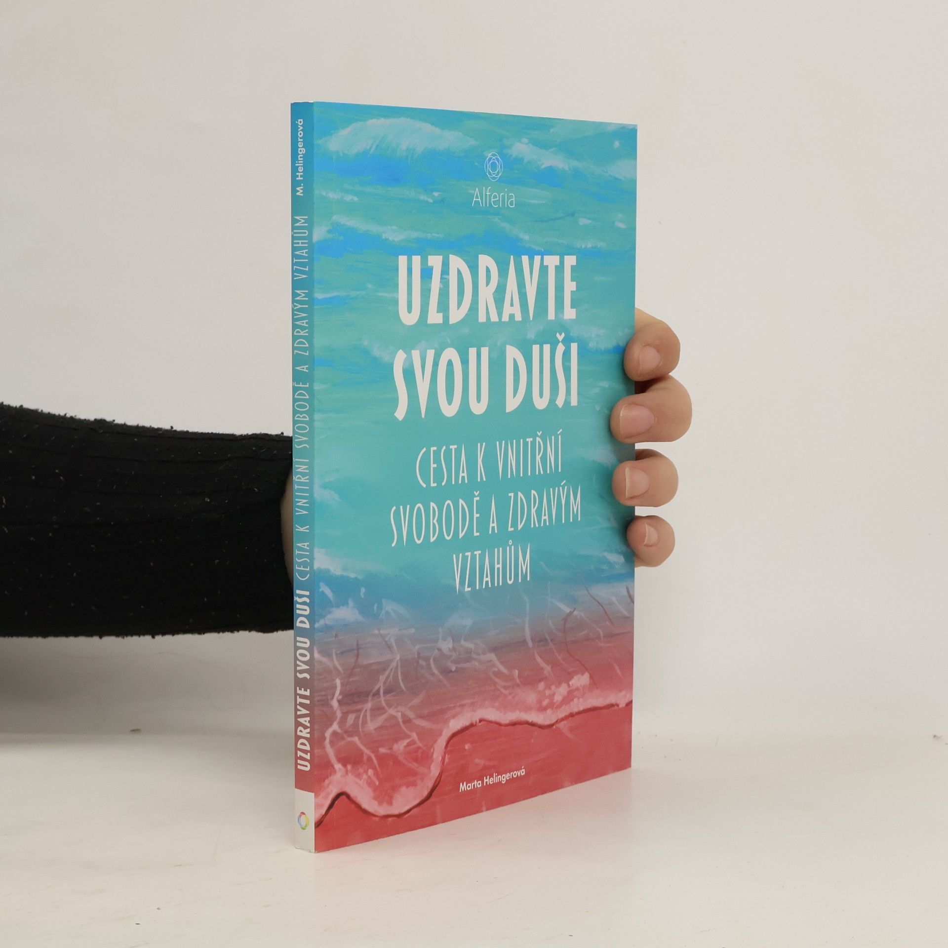 Uzdravte svou duši : cesta k vnitřní svobodě a zdravým vztahům