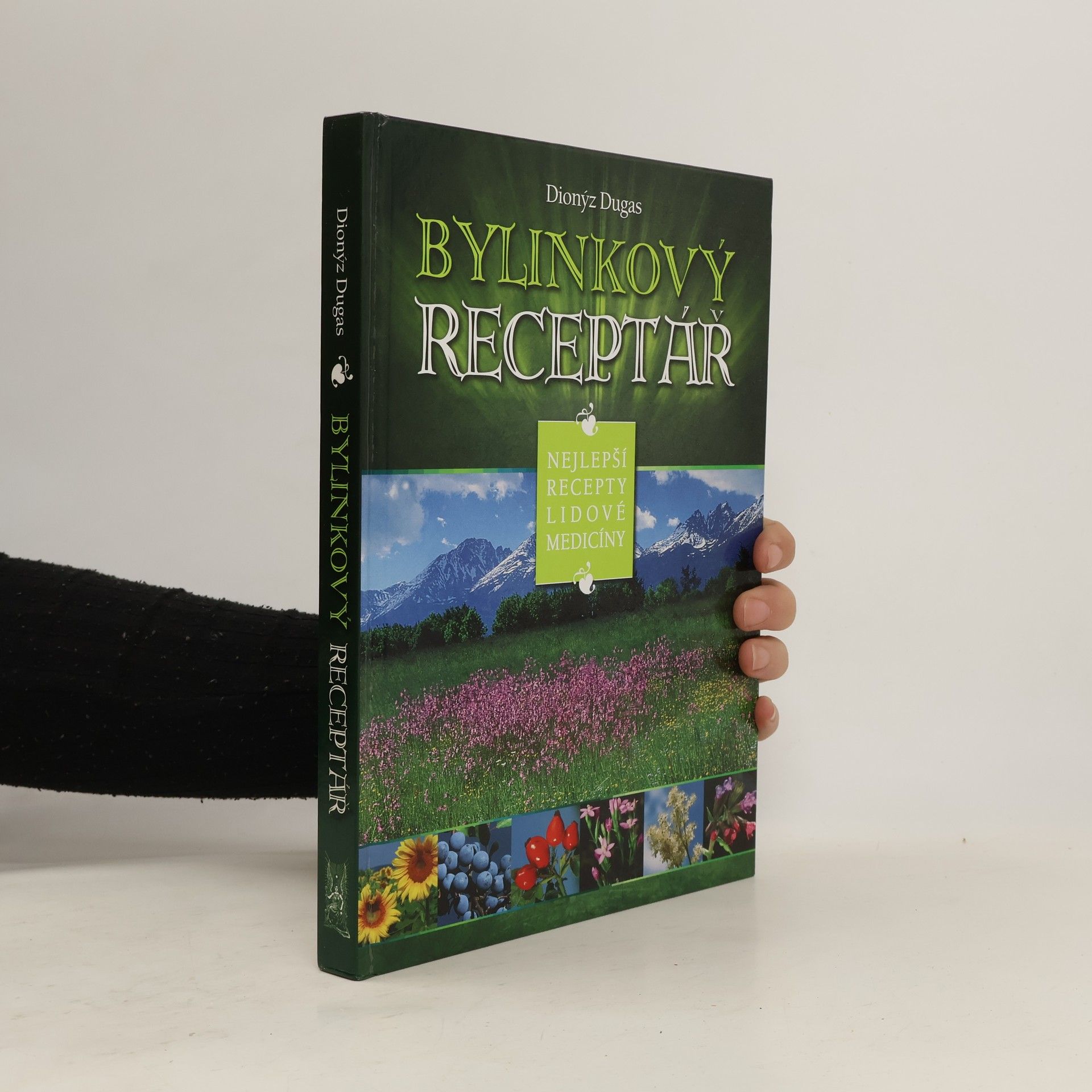 Dionýz Dugas Bylinkový receptář : nejlepší recepty lidové medicíny