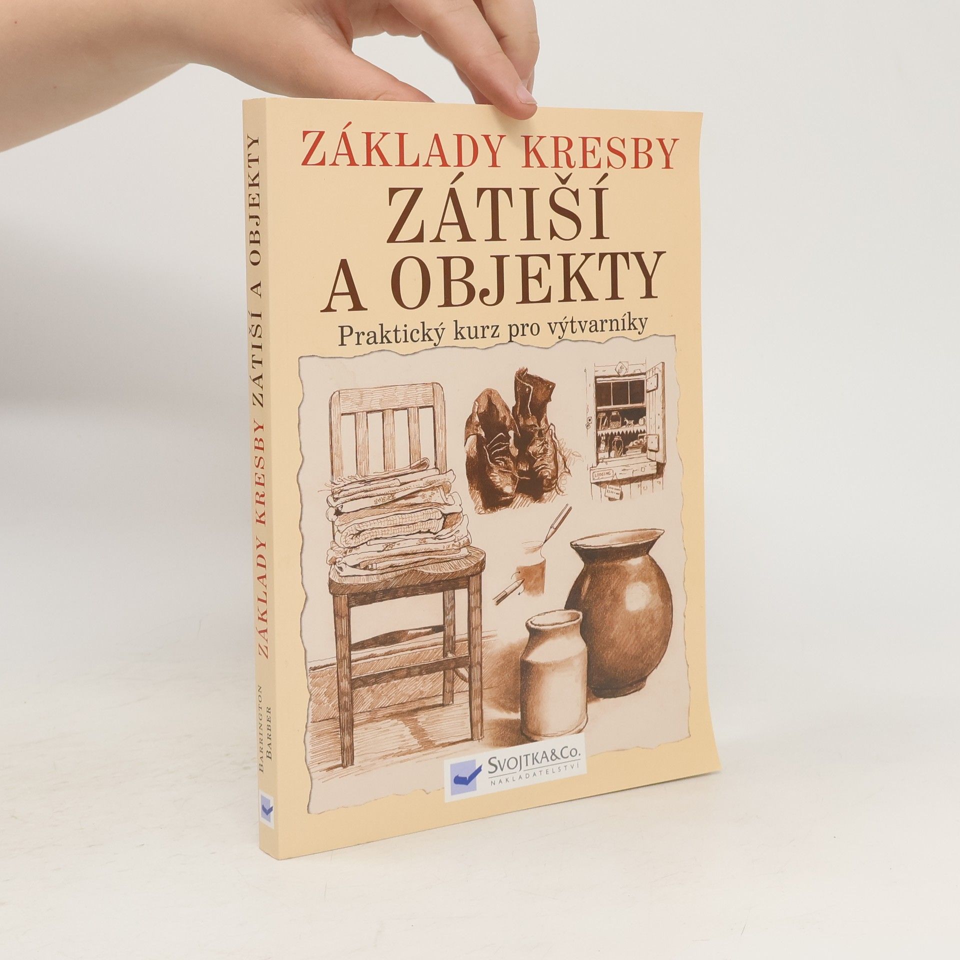 Barrington Barber Základy kresby. Zátiší a objekty. Praktický a inspirativní kurz