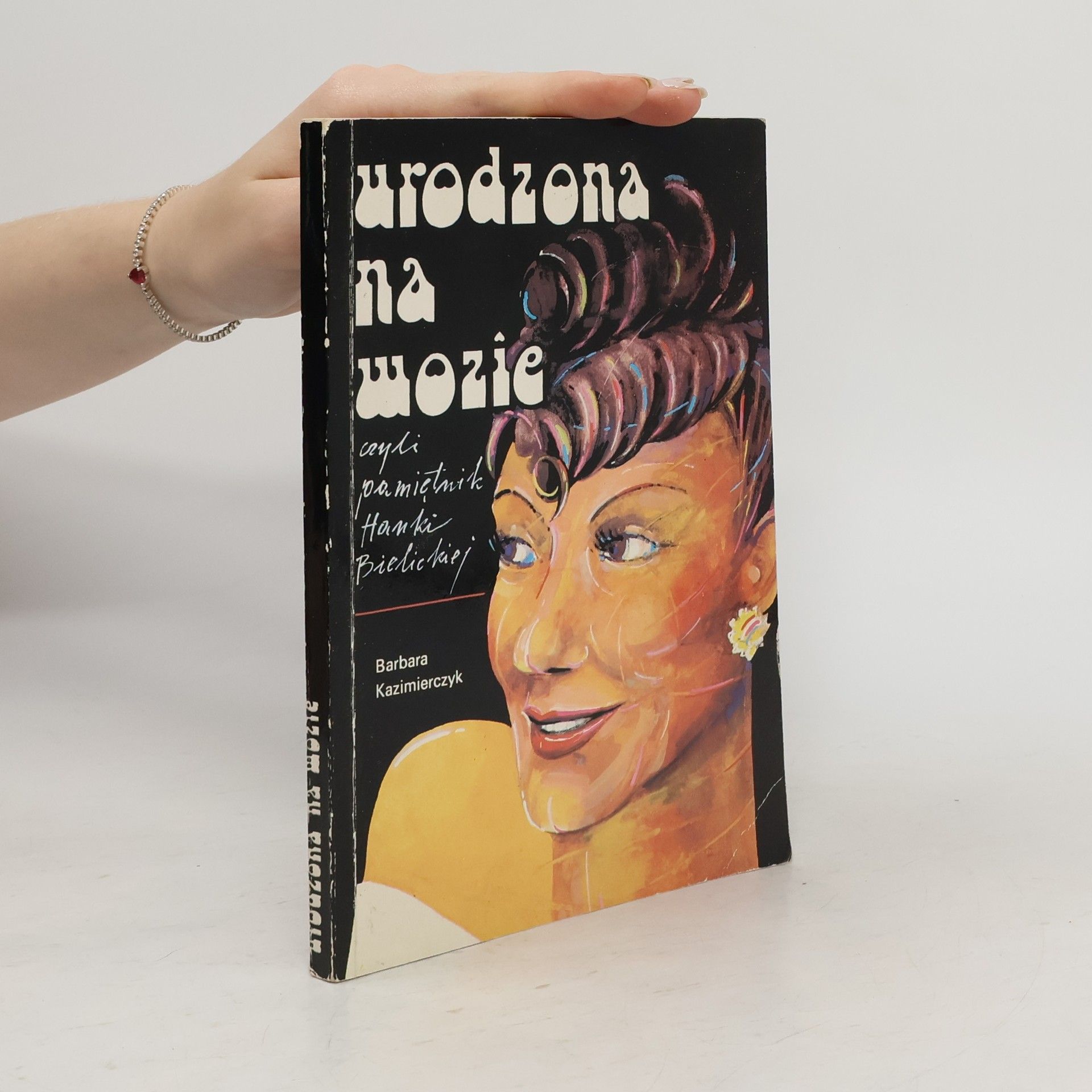 Barbara Kazimierczyk Urodzona na wozie czyli pamiętniki Hanki Bielickiej