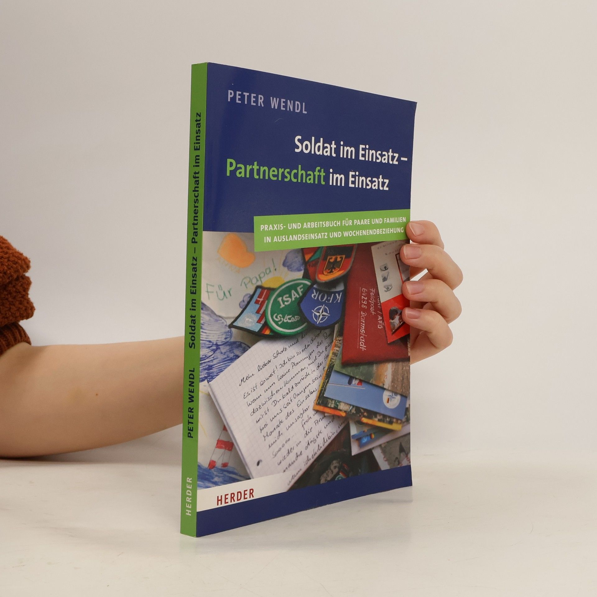 Peter Wendl Soldat im Einsatz - Partnerschaft im Einsatz. Praxis- und Arbeitsbuch für Paare und Familien in Auslandeinsatz und Wochenendbeziehung