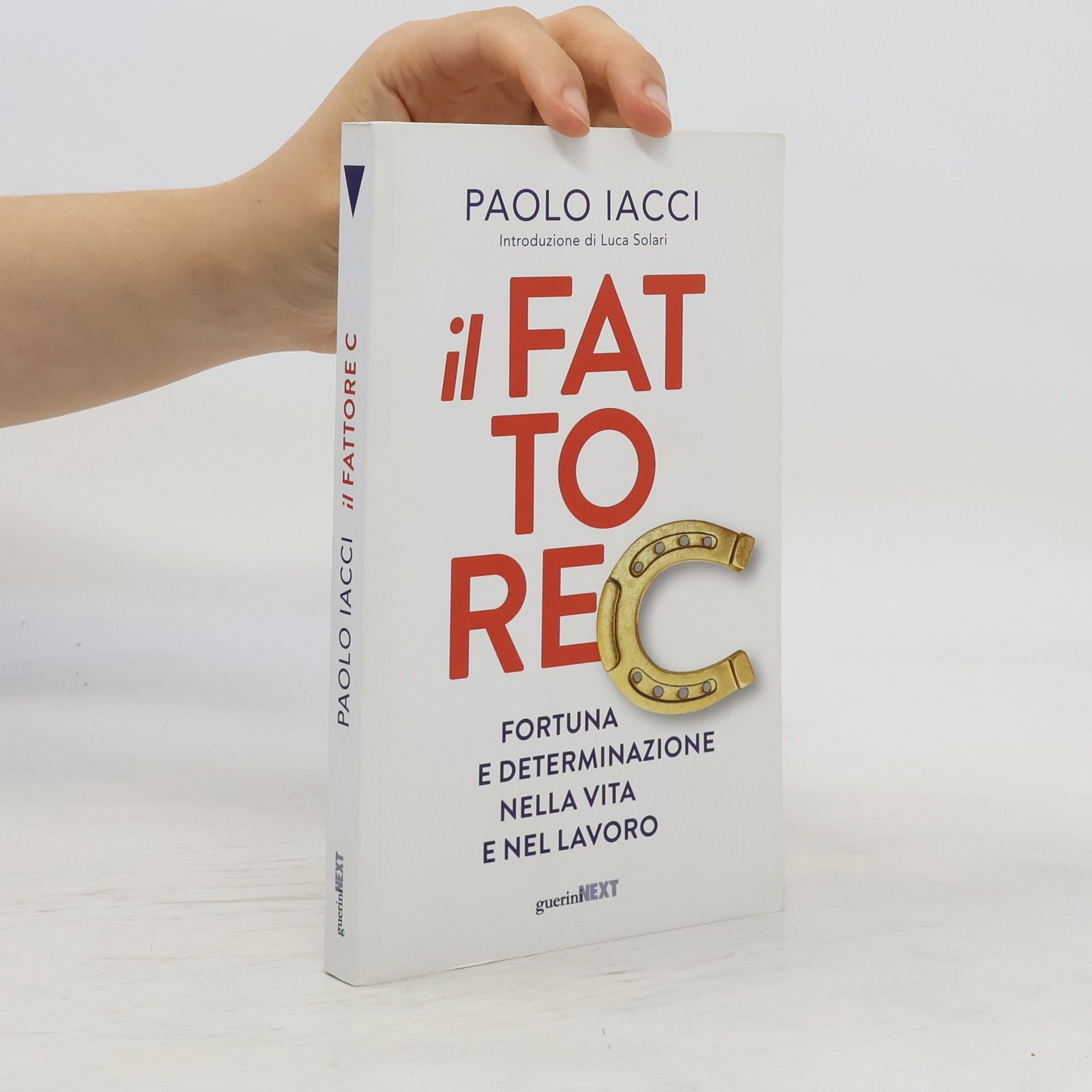 Paolo Iacci Il fattore C. Fortuna e determinazione nella vita e nel lavoro