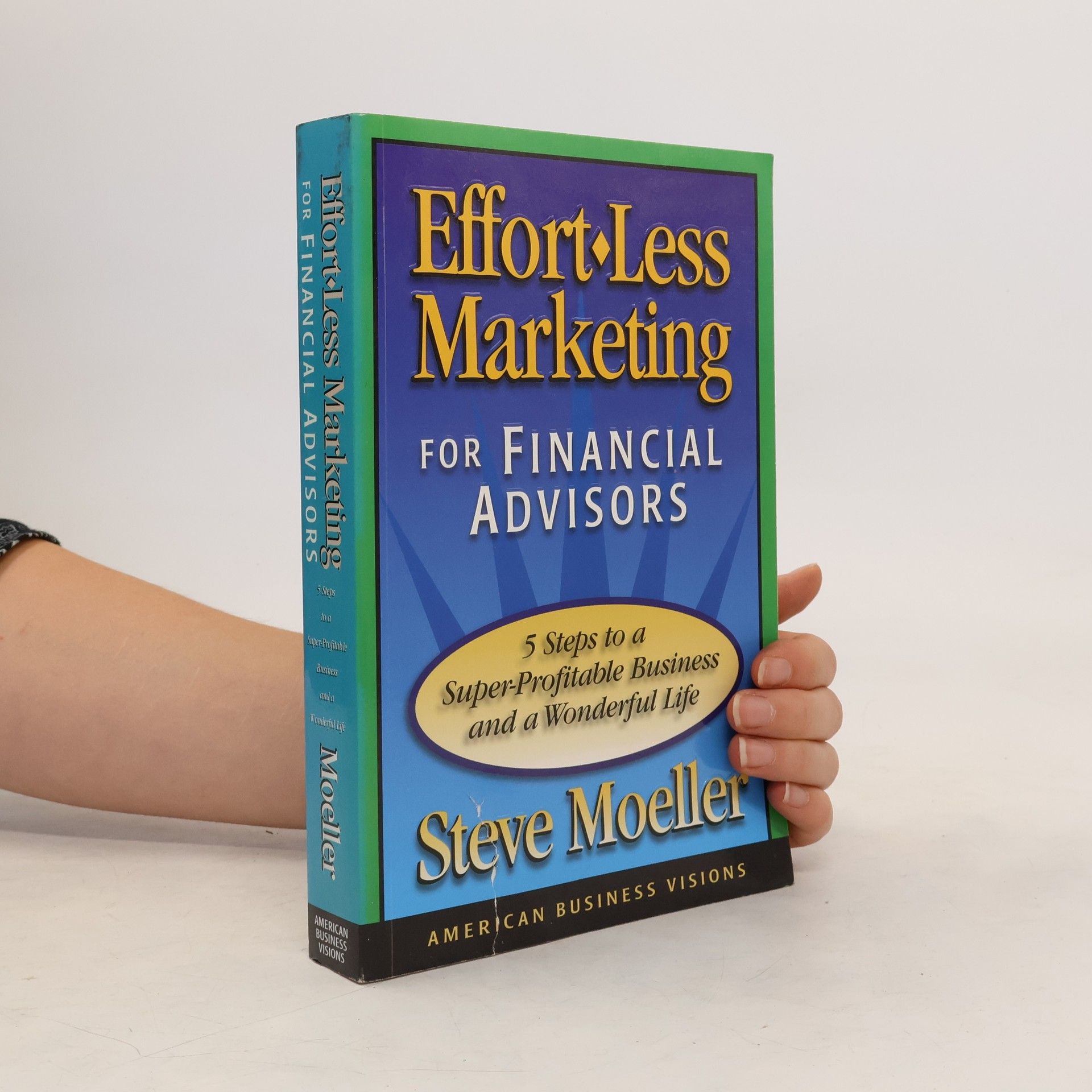 Steve Moeller Effort-Less Marketing for Financial Advisors
