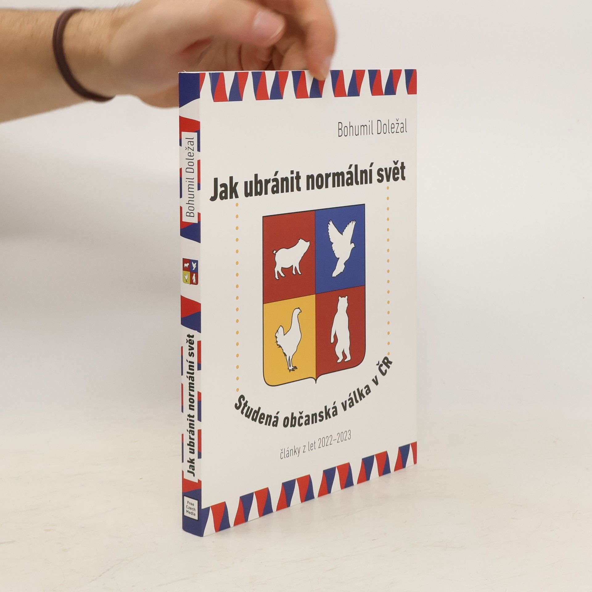 Bohumil Doležal Jak ubránit normální svět : studená občanská válka v ČR : články z let 2022-2023