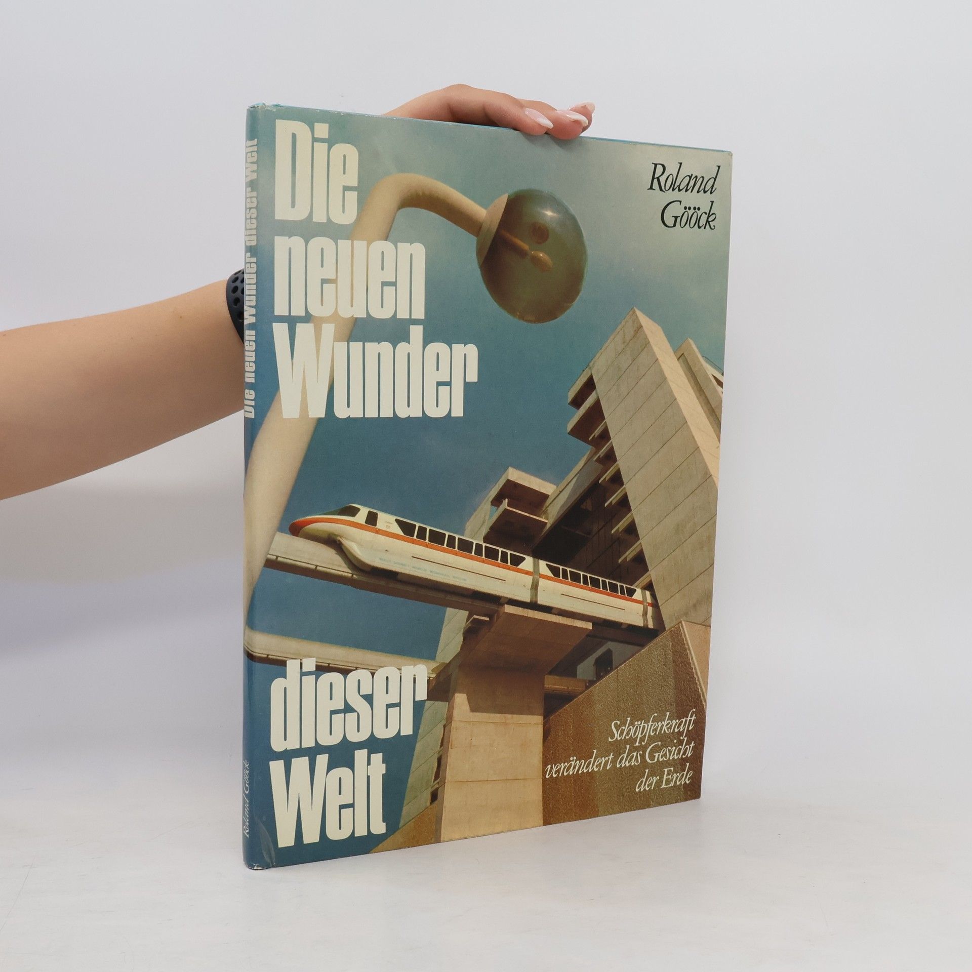 Roland Gööck Die neuen Wunder dieser Welt