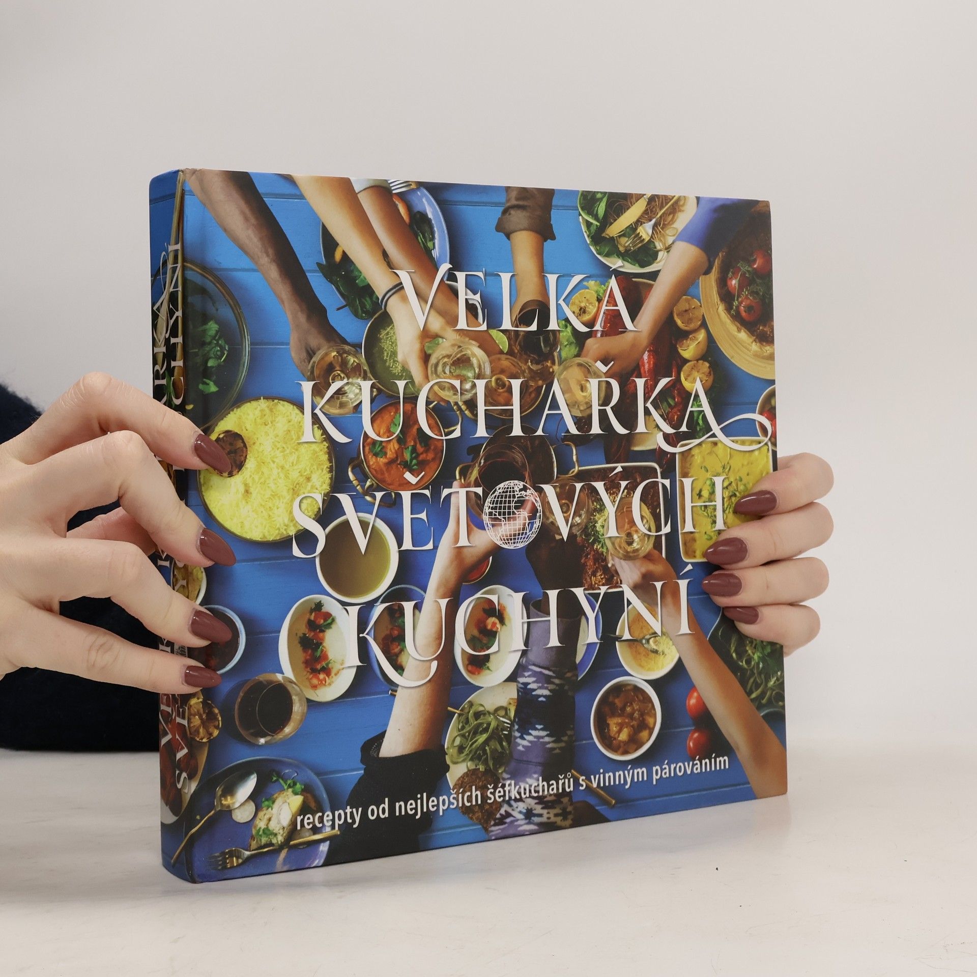 Velká kuchařka světových kuchyní : recepty od nejlepších šéfkuchařů s vinným párováním