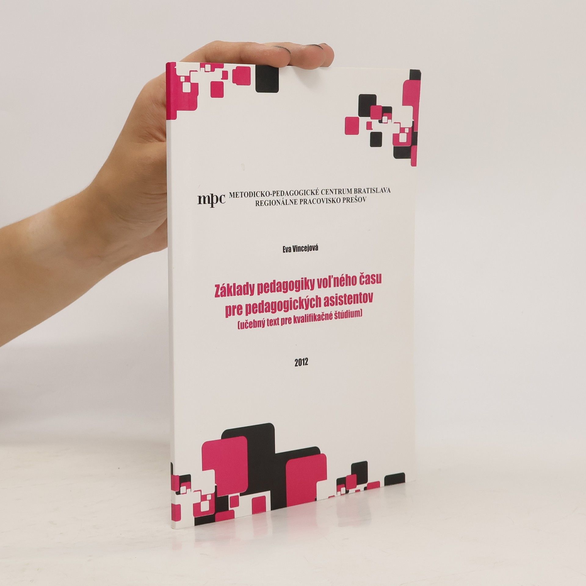 Eva Vincejová Základy pedagogiky voľného času pre pedagogických asistentov (učebný text pre kvalifikačné štúdium)