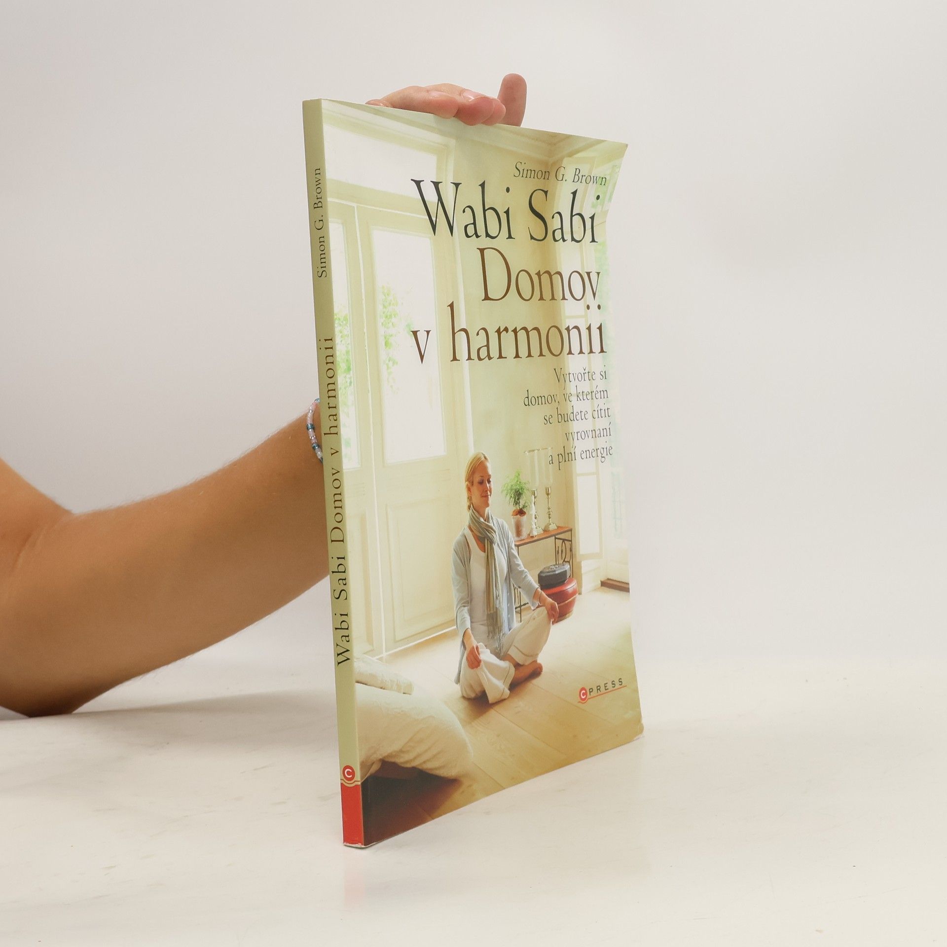 Simon G. Brown Wabi sabi : Domov v harmonii. Vytvořte si domov, ve kterém budete šťastní, zdraví a plní energie