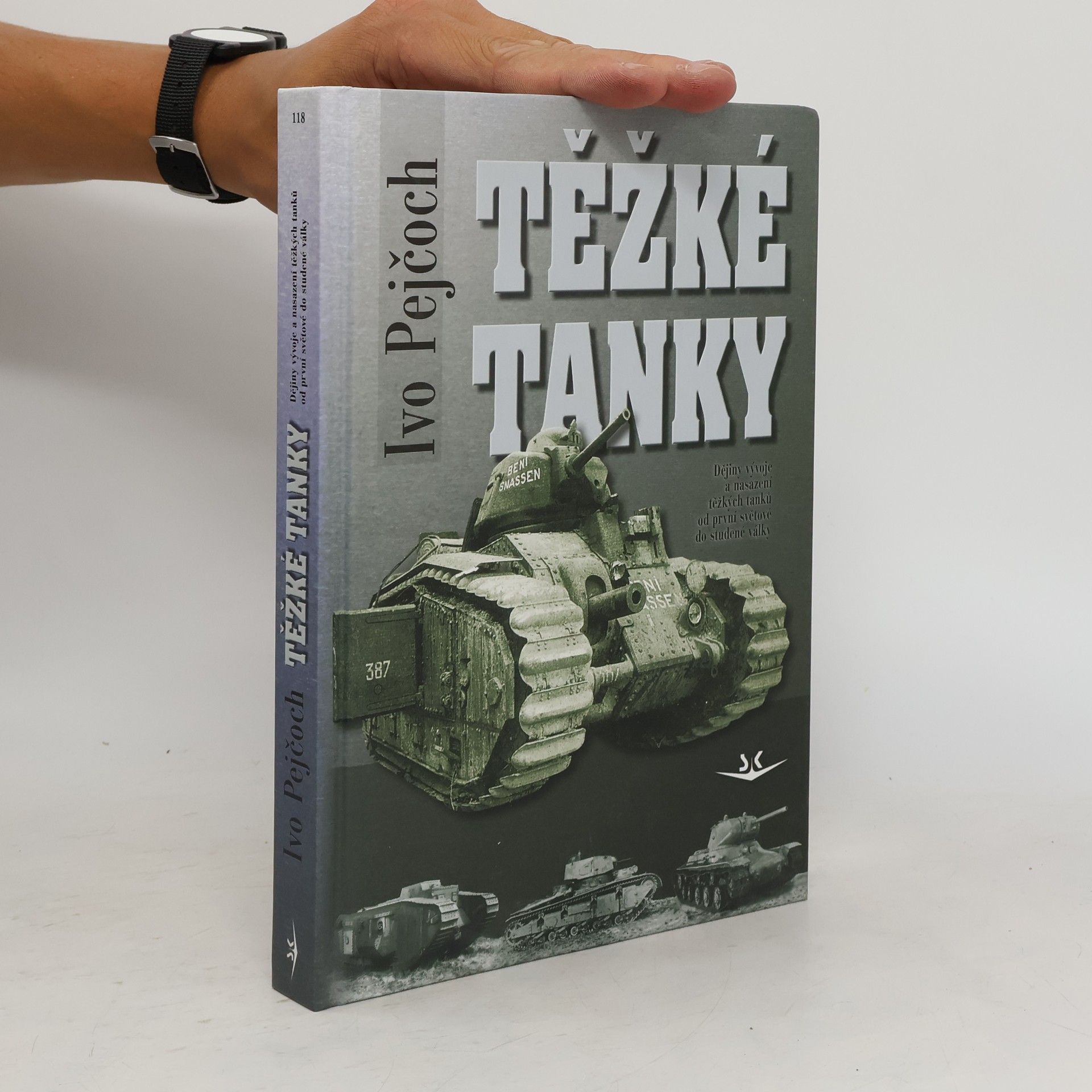 Ivo Pejčoch Těžké tanky - ocelová pěst : dějiny vývoje a nasazení těžkých tanků od první světové do studené války