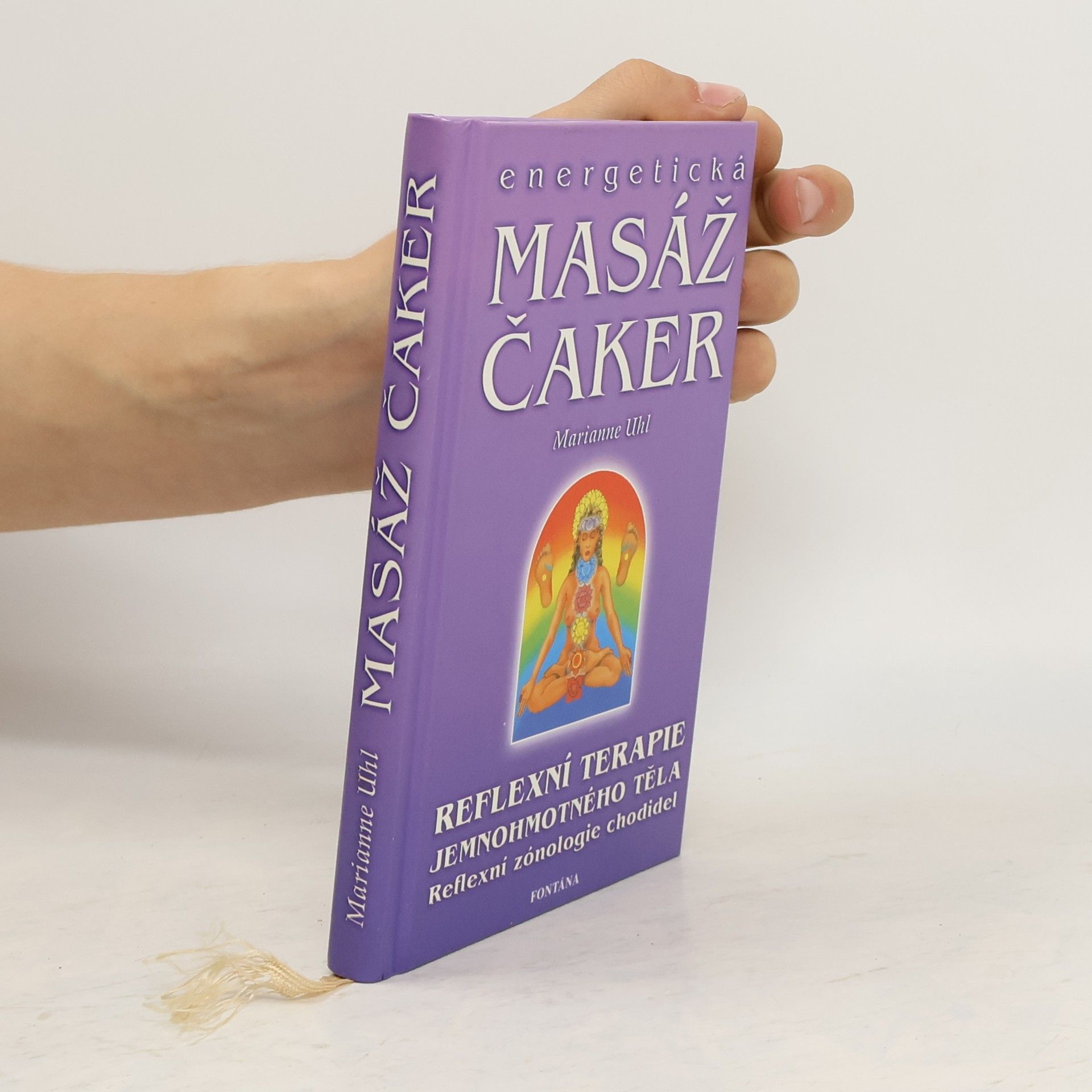 Marianne Uhl Energetická masáž čaker: Duchovní průnik do podvědomí aktivováním energetických bodů na chodidlech