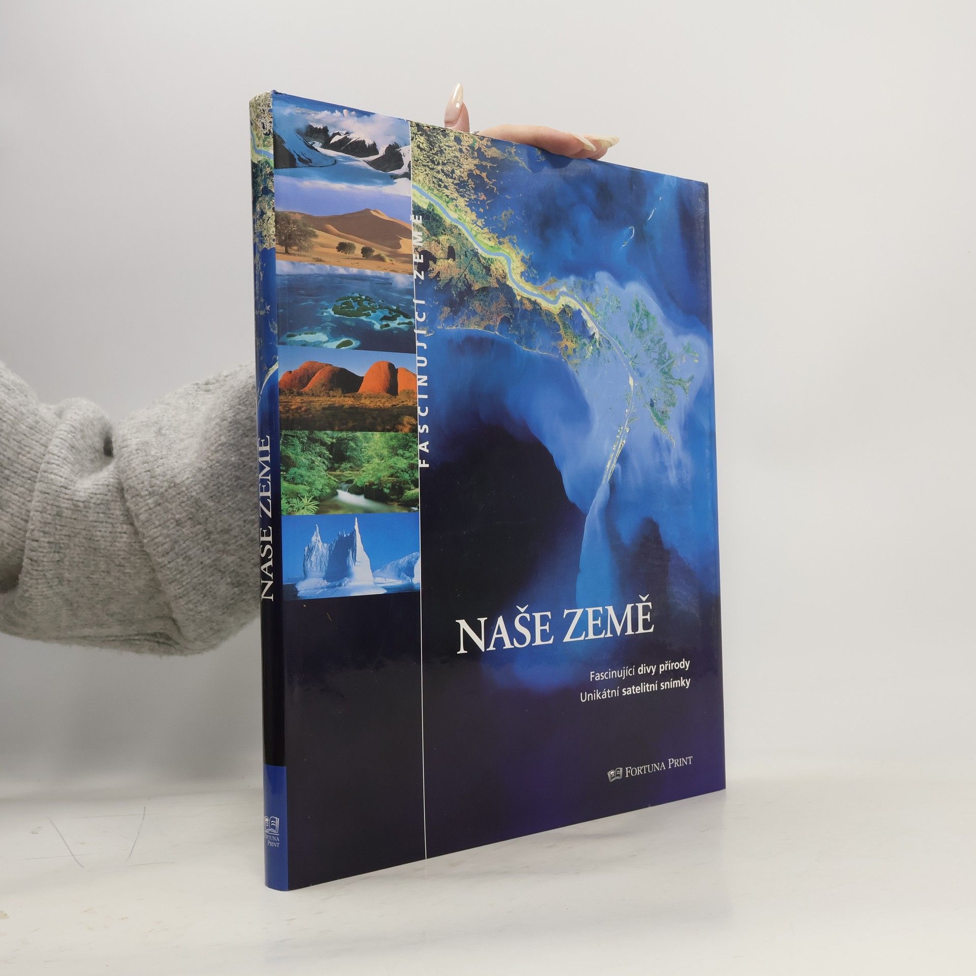 Naše Země : fascinující divy přírody: Unikátní satelitní snímky