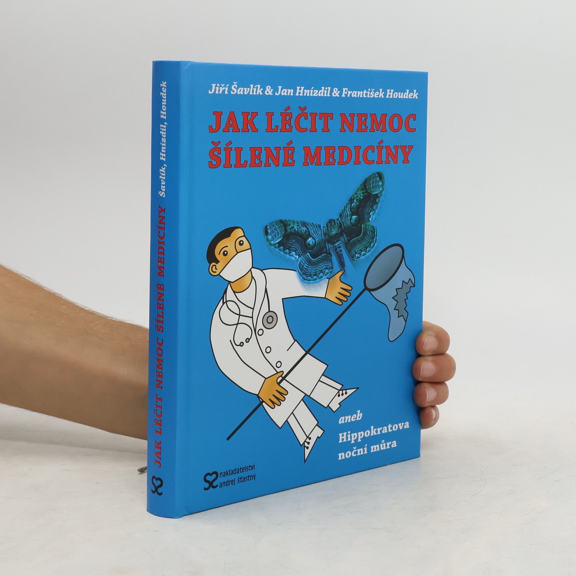 Jiří Šavlík Jak léčit nemoc šílené medicíny, aneb, Hippokratova noční můra