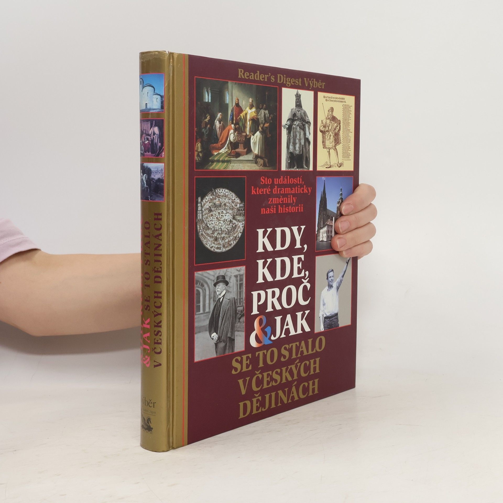 Kolektiv autorů Kdy, kde, proč & jak se to stalo v českých dějinách. Sto událostí, které dramaticky změnily naši historii