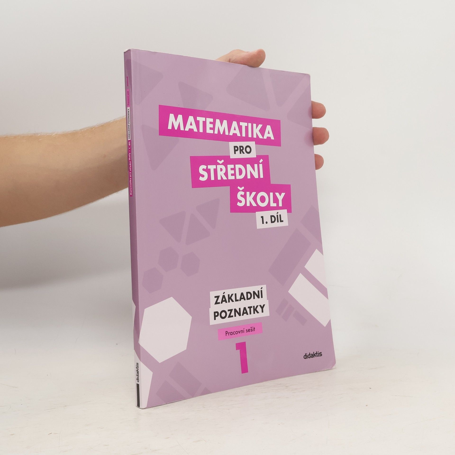Peter Krupka Matematika pro střední školy 1. díl. Základní poznatky.
