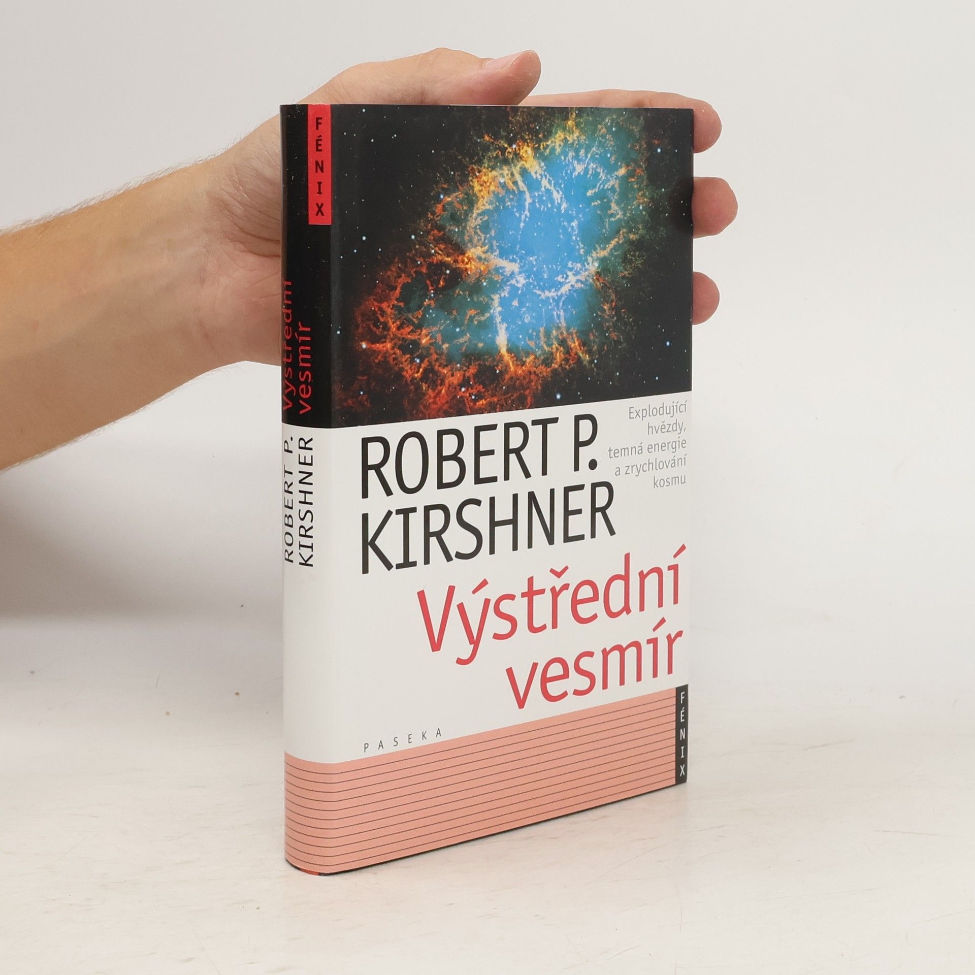 Robert P. Kirshner Výstřední vesmír : explodující hvězdy, temná energie a zrychlování kosmu