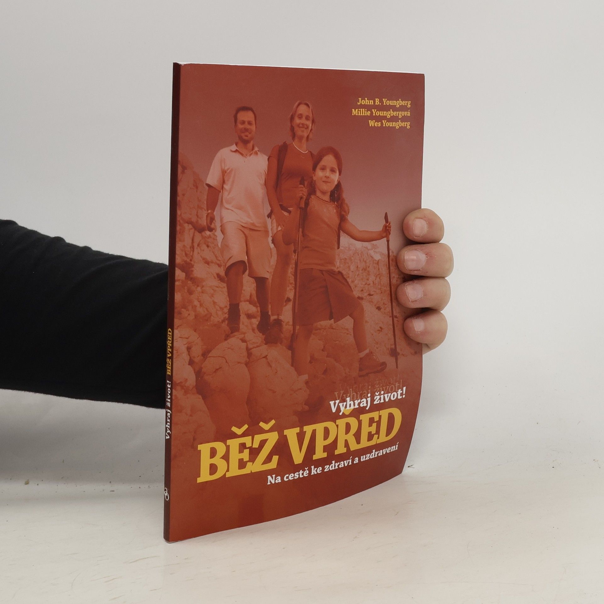Wes Youngberg Vyhraj život! Běž vpřed : na cestě ke zdraví a uzdravení