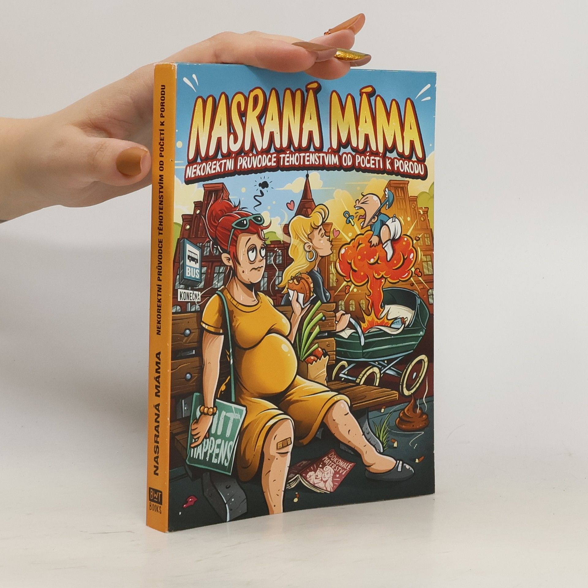 Nasraná máma - Nekorektní průvodce těhotenstvím od početí k porodu