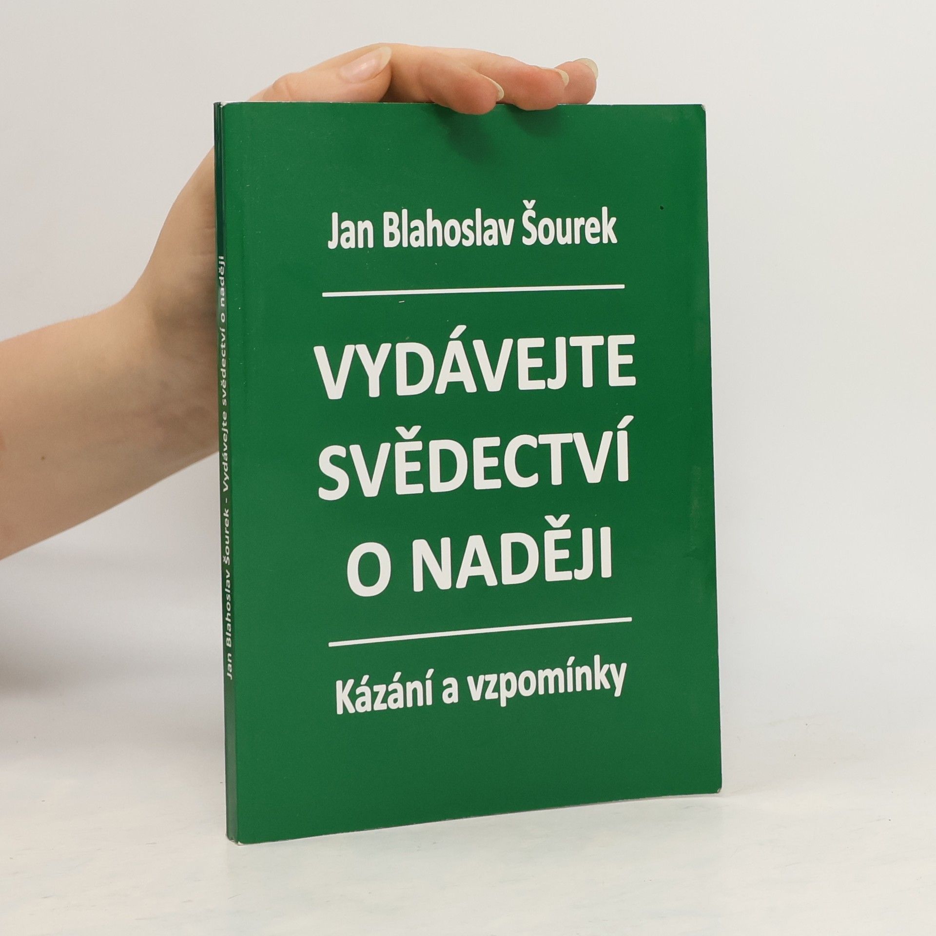 Jan Blahoslav Šourek Vydávejte svědectví o naději. Kázání a vzpomínky