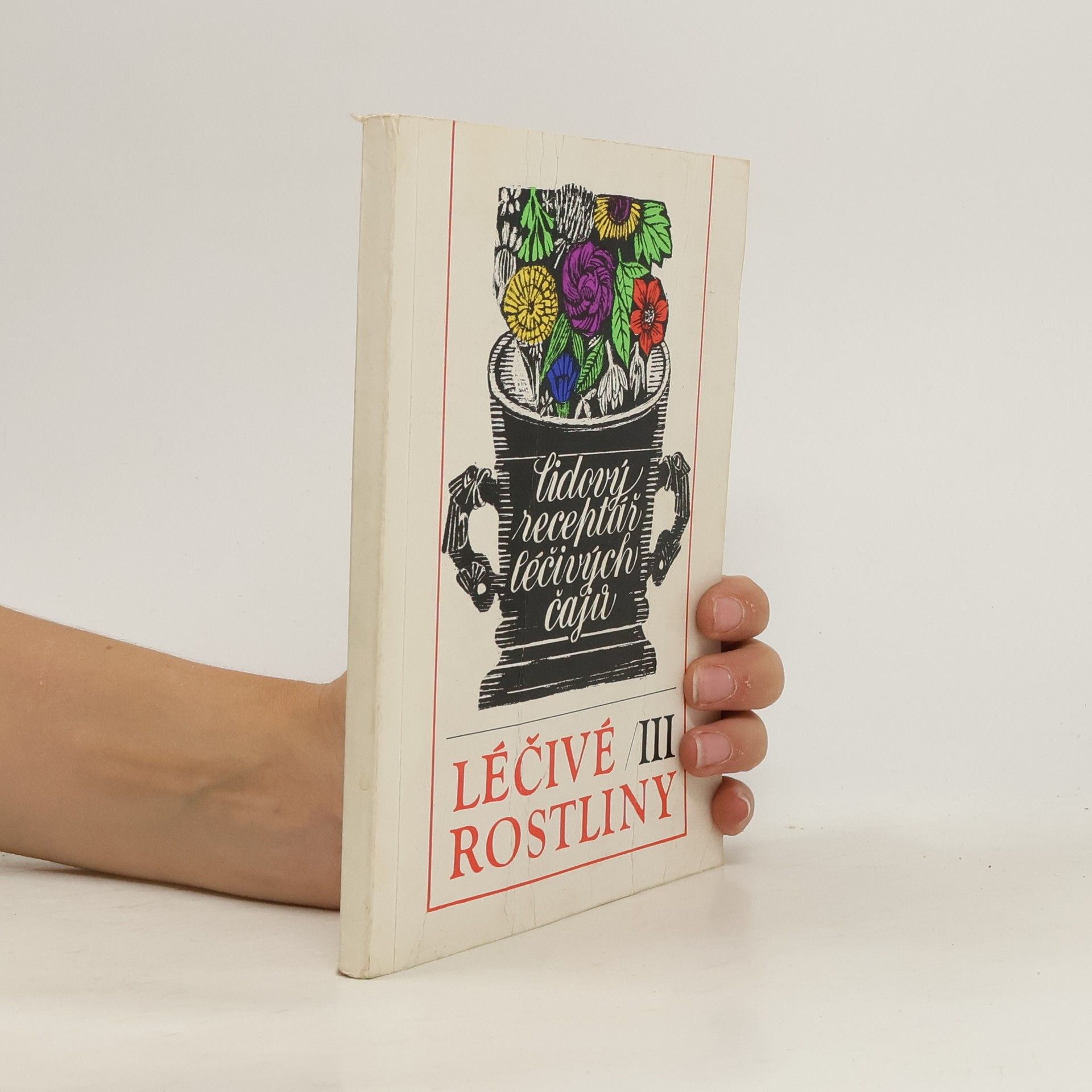 Léčivé rostliny III : Lidový receptář léčivých čajů