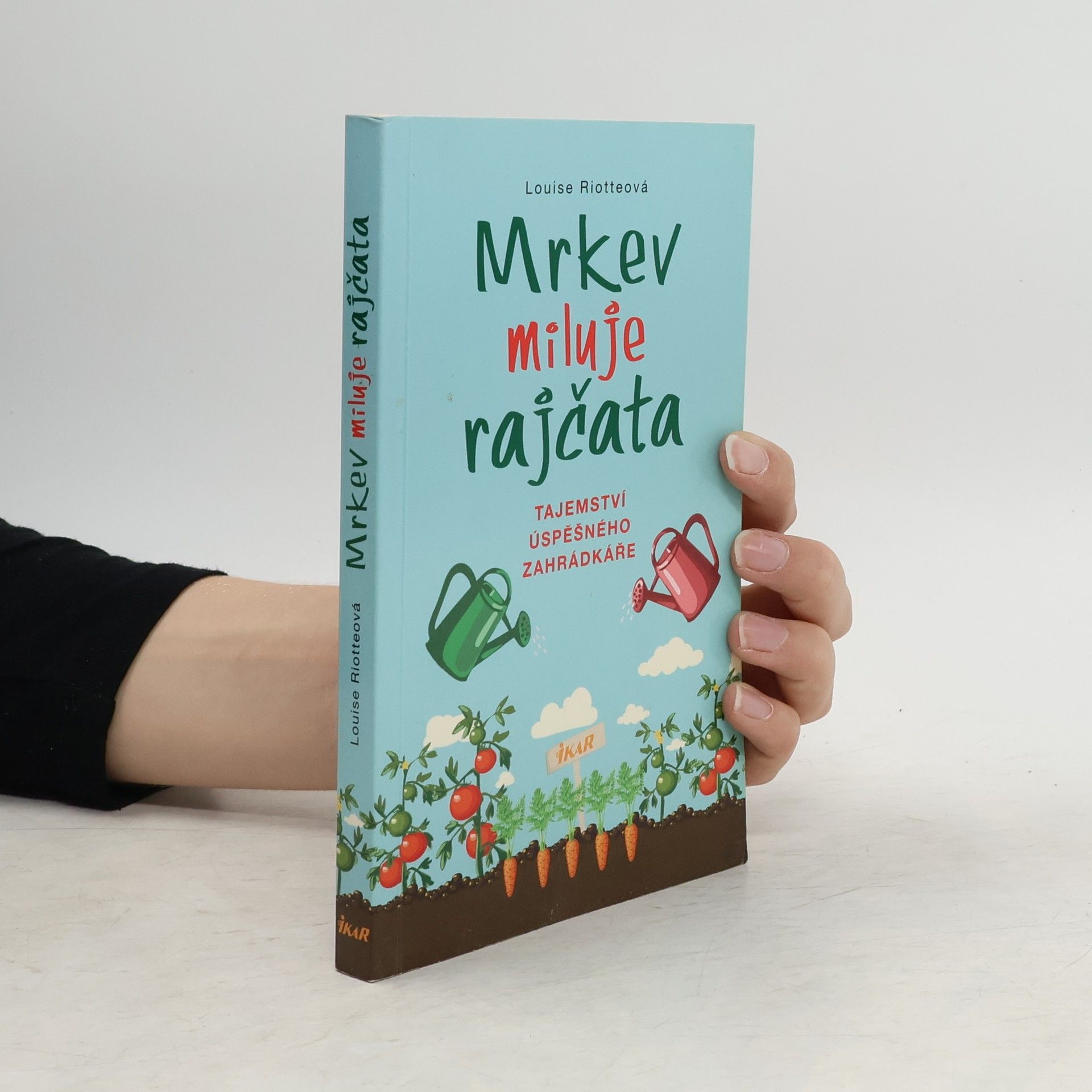 Louise Riotte Mrkev miluje rajčata: Tajemství úspěšného zahrádkáře