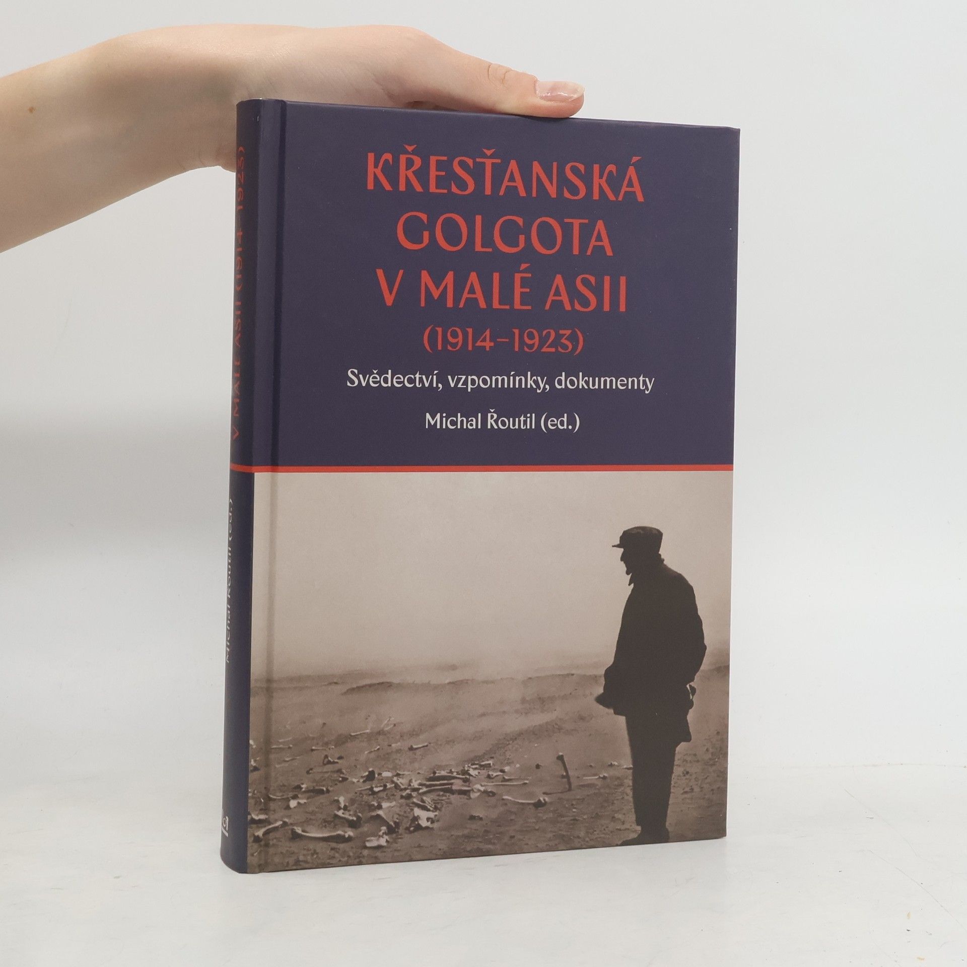 Michal Řoutil Křesťanská Golgota v Malé Asii (1914-1923) Svědectví, vzpomínky, dokumenty